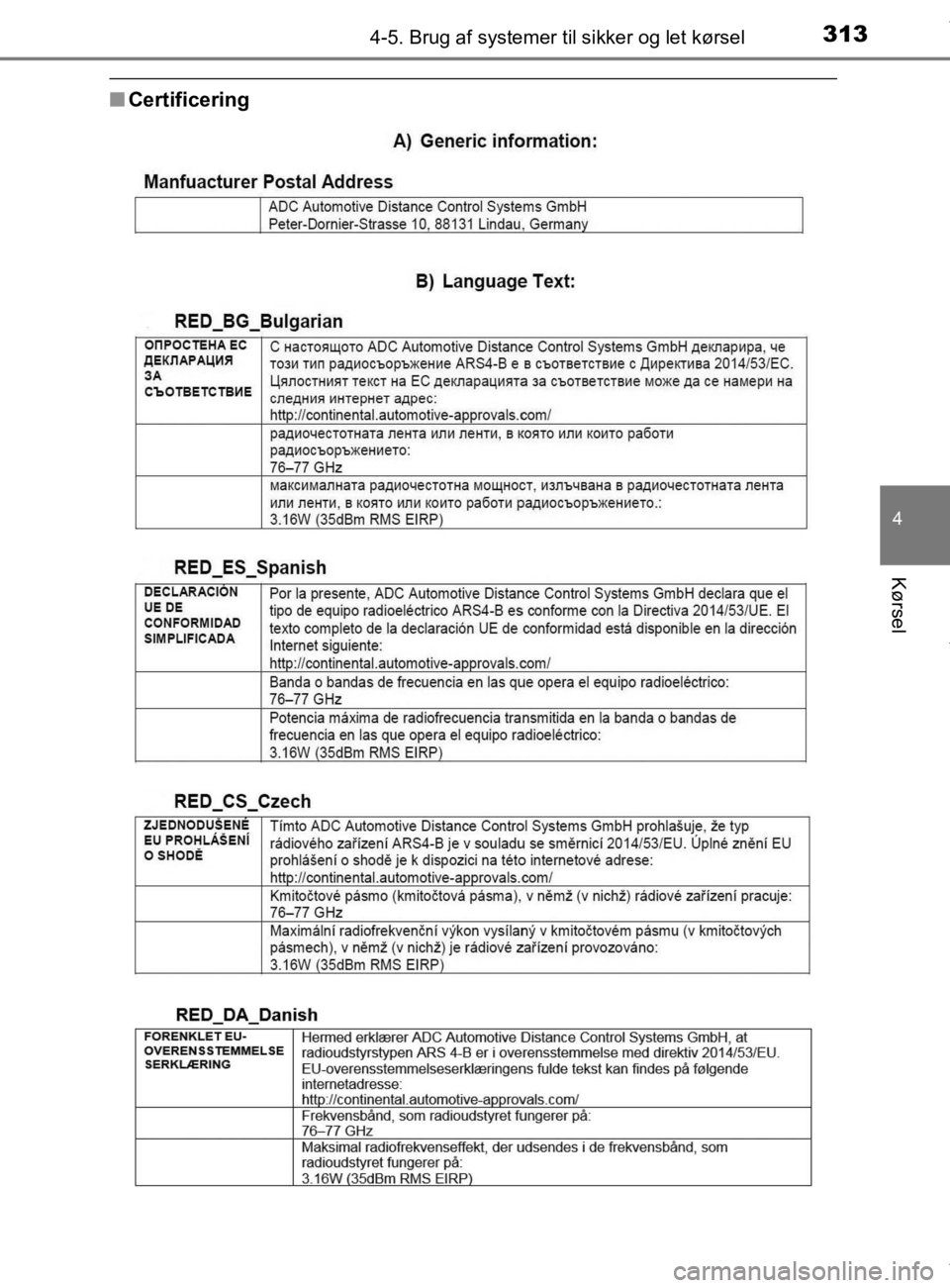 TOYOTA CAMRY 2019  Brugsanvisning (in Danish) 3134-5. Brug af systemer til sikker og let kørsel
OM33E11DK
4
Kørsel
nCertificering
OM33E11DK.book  Page 313  Monday, March 9, 2020  1:49 PM 