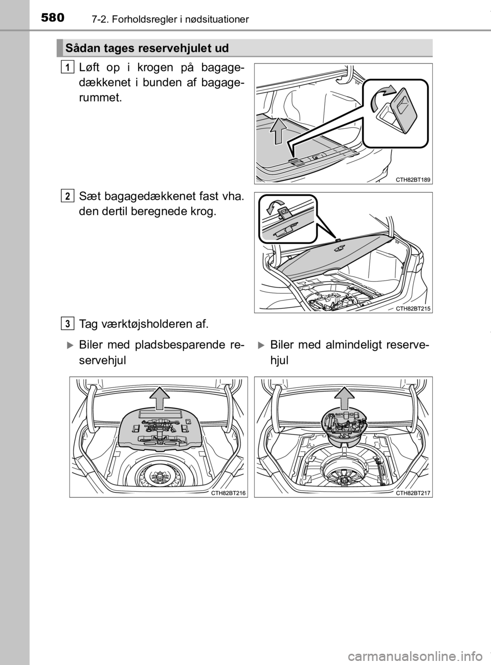 TOYOTA CAMRY 2019  Brugsanvisning (in Danish) 5807-2. Forholdsregler i nødsituationer
OM33E11DK
Løft op i krogen på bagage-
dækkenet i bunden af bagage-
rummet.
Sæt bagagedækkenet fast vha.
den dertil beregnede krog.
Tag værktøjsholderen 
