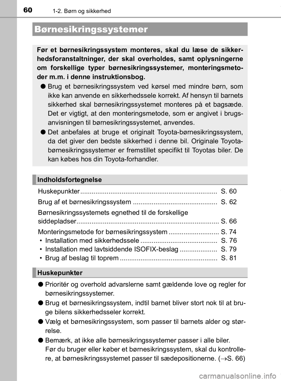 TOYOTA CAMRY 2019 Brugsanvisning (in Danish) 601-2. Børn og sikkerhed
OM33E11DK
Huskepunkter ......................................................................... S. 60
Brug af et børnesikringssystem ...................................... TOYOTA CAMRY 2019 Brugsanvisning (in Danish) 601-2. Børn og sikkerhed
OM33E11DK
Huskepunkter ......................................................................... S. 60
Brug af et børnesikringssystem ......................................