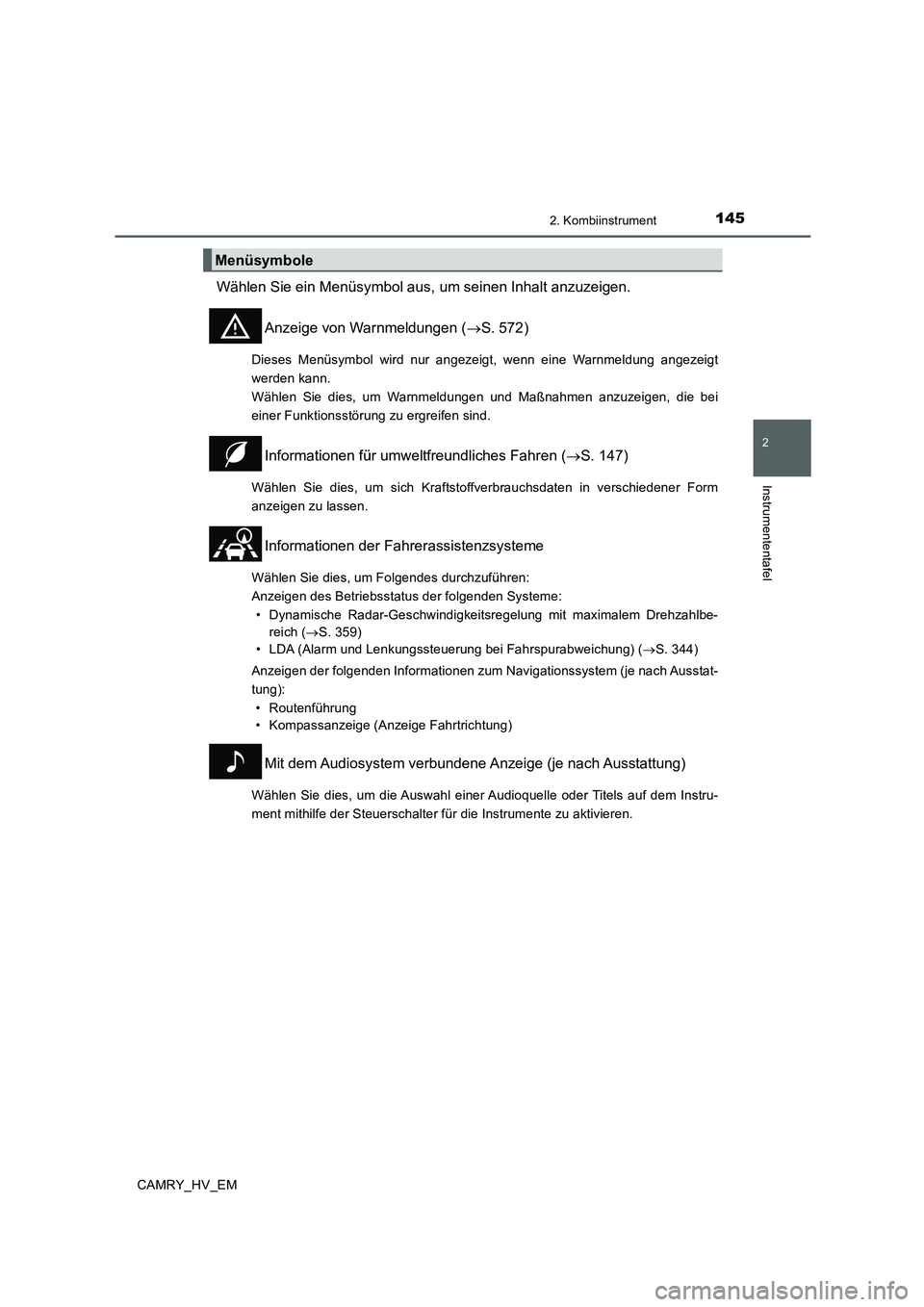 TOYOTA CAMRY 2019  Betriebsanleitungen (in German) 1452. Kombiinstrument
2
Instrumententafel
CAMRY_HV_EM
Wählen Sie ein Menüsymbol aus, um seinen Inhalt anzuzeigen.
Anzeige von Warnmeldungen (→S. 572)
Dieses Menüsymbol wird nur angezeigt, wenn ei