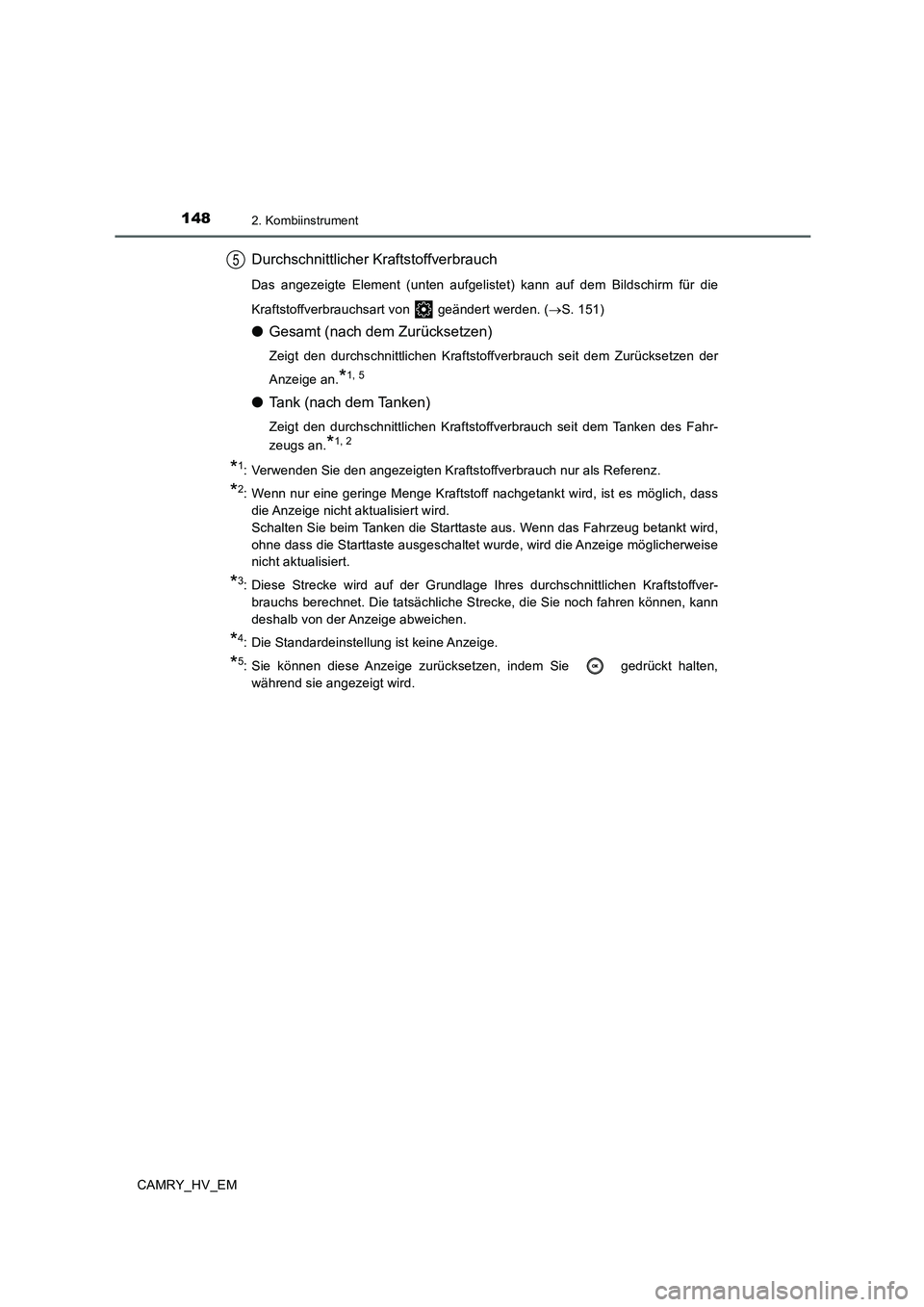 TOYOTA CAMRY 2019  Betriebsanleitungen (in German) 1482. Kombiinstrument
CAMRY_HV_EM
Durchschnittlicher Kraftstoffverbrauch
Das angezeigte Element (unten aufgelistet) kann auf dem Bildschirm für die
Kraftstoffverbrauchsart von   geändert werden. (