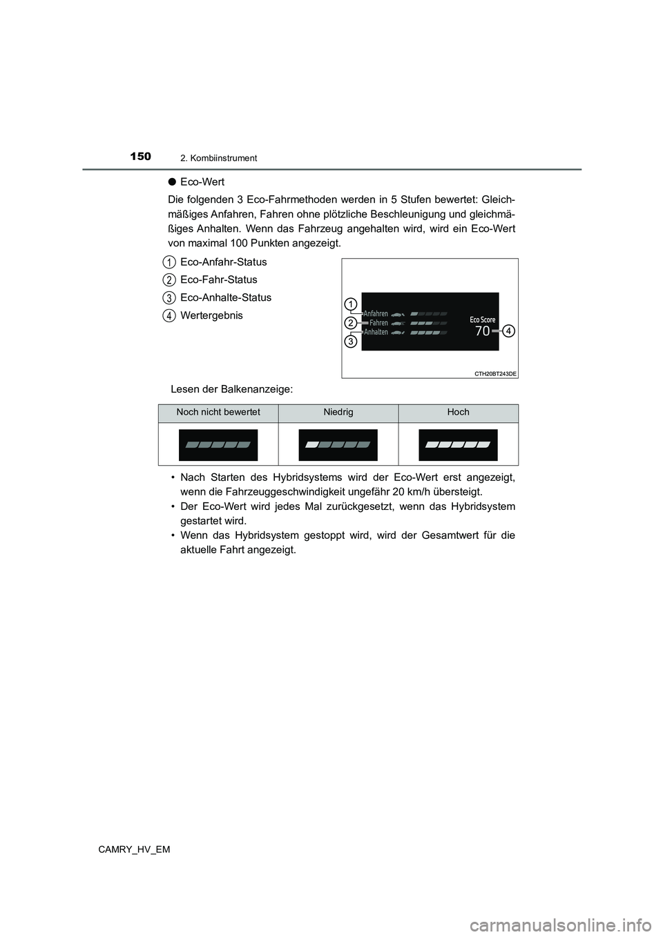 TOYOTA CAMRY 2019  Betriebsanleitungen (in German) 1502. Kombiinstrument
CAMRY_HV_EM
●Eco-Wert
Die folgenden 3 Eco-Fahrmethoden werden in 5 Stufen bewertet: Gleich-
mäßiges Anfahren, Fahren ohne plötzliche Beschleunigung und gleichmä-
ßiges Anh