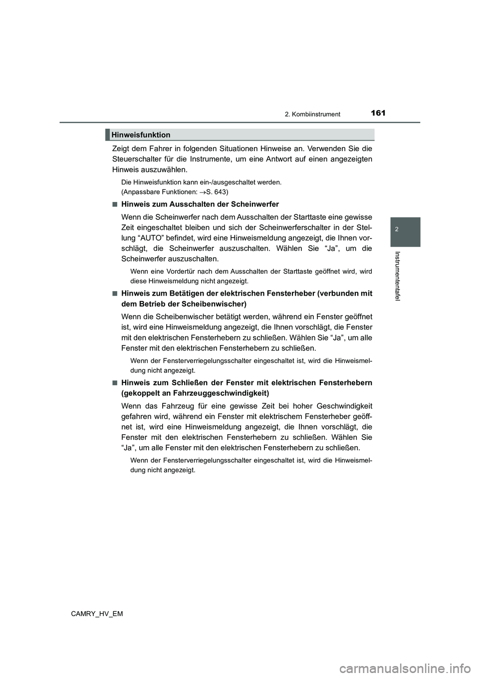 TOYOTA CAMRY 2019  Betriebsanleitungen (in German) 1612. Kombiinstrument
2
Instrumententafel
CAMRY_HV_EM
Zeigt dem Fahrer in folgenden Situationen Hinweise an. Verwenden Sie die
Steuerschalter für die Instrumente, um eine Antwort auf einen angezeigte