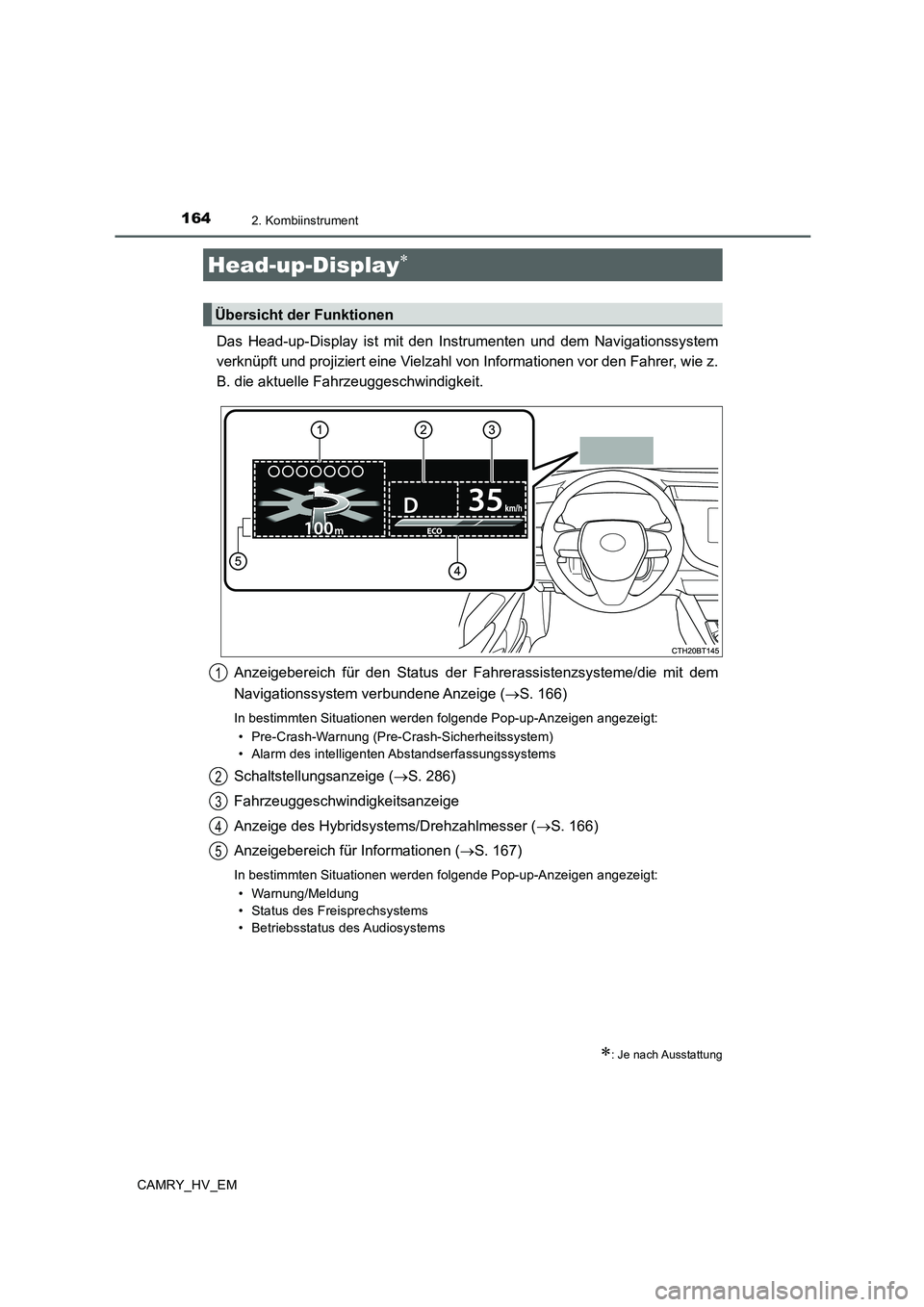 TOYOTA CAMRY 2019  Betriebsanleitungen (in German) 1642. Kombiinstrument
CAMRY_HV_EM
Das Head-up-Display ist mit den Instrumenten und dem Navigationssystem
verknüpft und projiziert eine Vielzahl von Informationen vor den Fahrer, wie z.
B. die aktuell