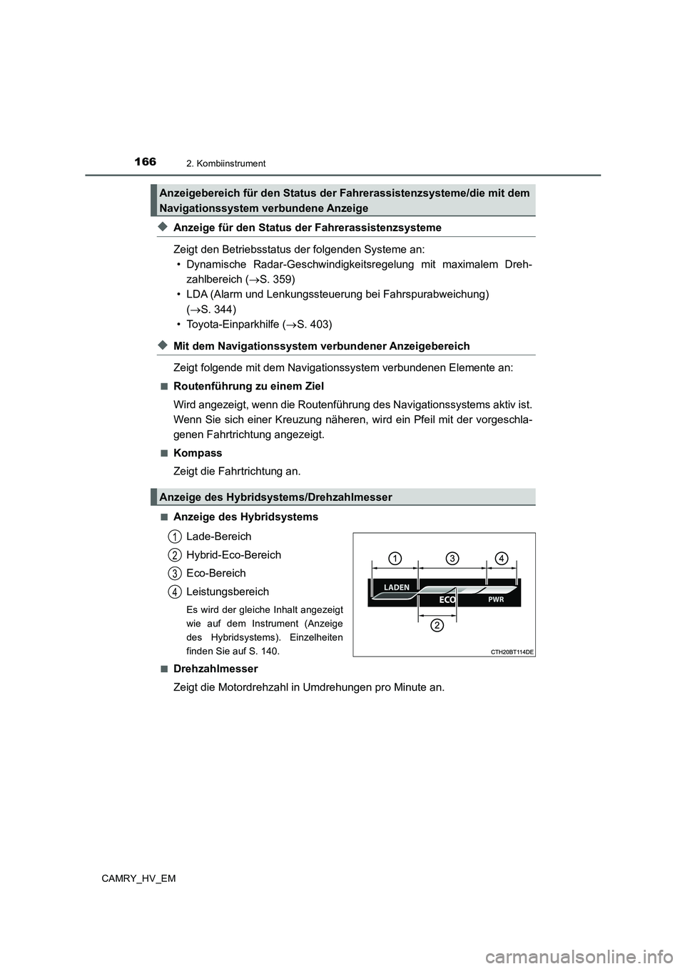 TOYOTA CAMRY 2019  Betriebsanleitungen (in German) 1662. Kombiinstrument
CAMRY_HV_EM
◆Anzeige für den Status der Fahrerassistenzsysteme
Zeigt den Betriebsstatus der folgenden Systeme an:
• Dynamische Radar-Geschwindigkeitsregelung mit maximalem D