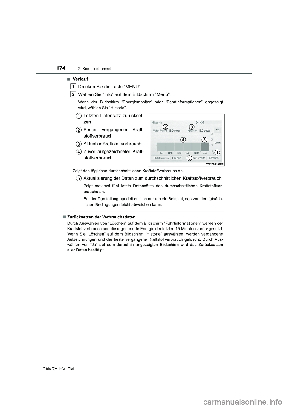 TOYOTA CAMRY 2019  Betriebsanleitungen (in German) 1742. Kombiinstrument
CAMRY_HV_EM■
Verlauf
Drücken Sie die Taste “MENU”.
Wählen Sie “Info” auf dem Bildschirm “Menü”.
Wenn der Bildschirm “Energiemonitor” oder “Fahrtinformation