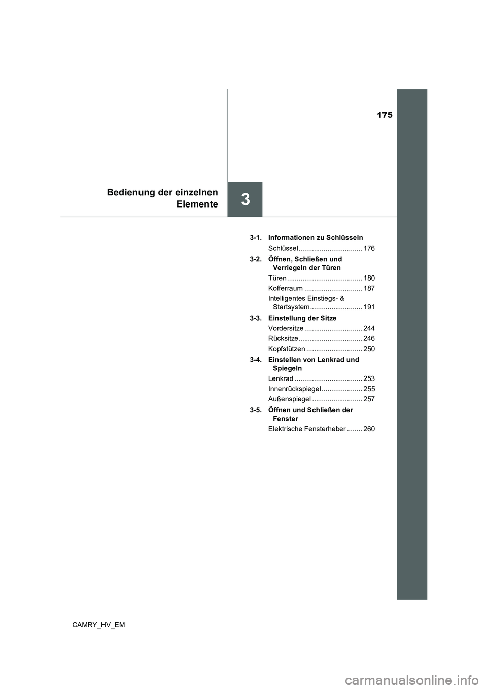 TOYOTA CAMRY 2019  Betriebsanleitungen (in German) 175
3
Bedienung der einzelnen
Elemente
CAMRY_HV_EM3-1.  Informationen zu Schlüsseln
Schlüssel ................................. 176
3-2. Öffnen, Schließen und 
Verriegeln der Türen
Türen .......