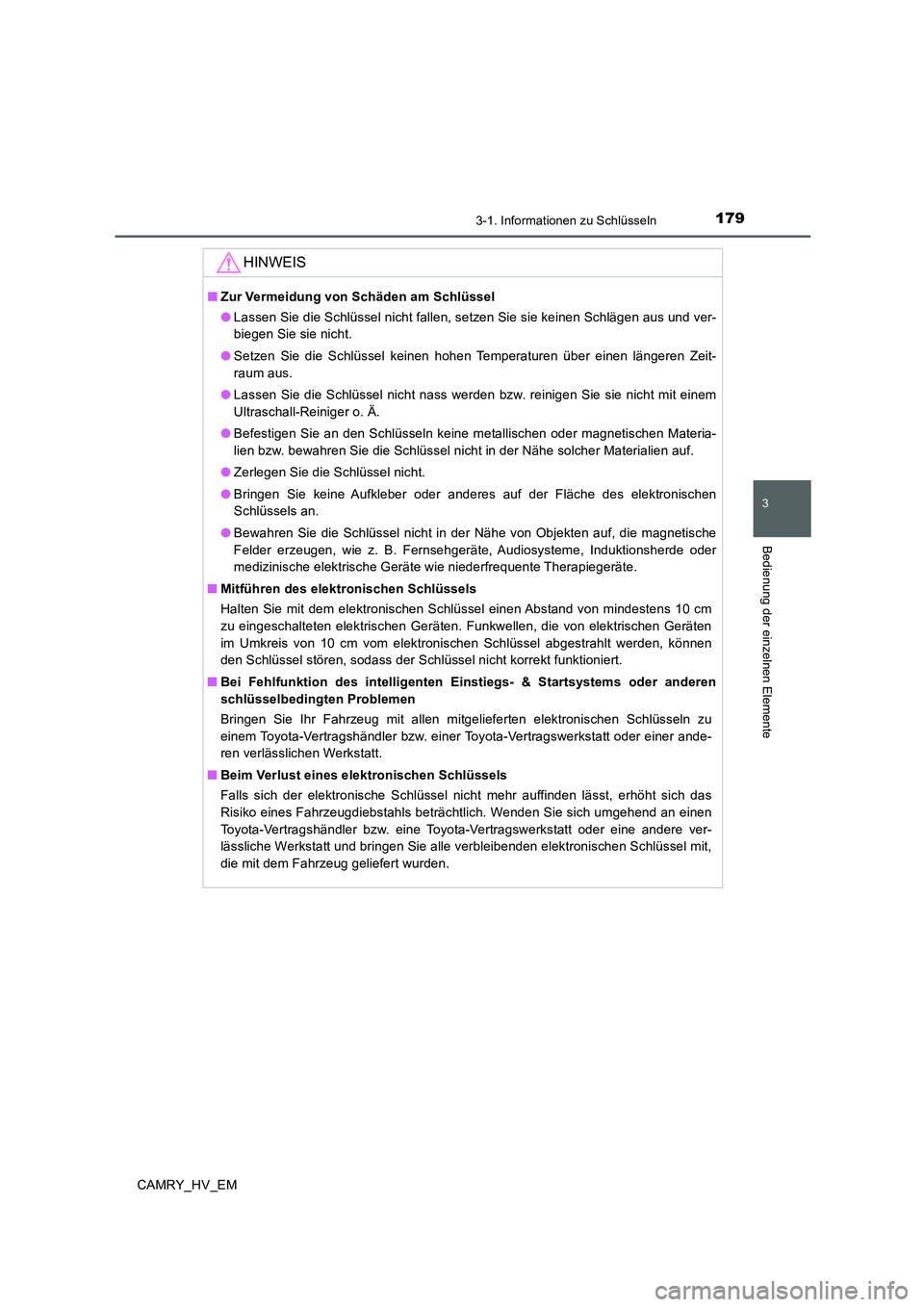 TOYOTA CAMRY 2019  Betriebsanleitungen (in German) 1793-1. Informationen zu Schlüsseln
3
Bedienung der einzelnen Elemente
CAMRY_HV_EM
HINWEIS
■Zur Vermeidung von Schäden am Schlüssel
●Lassen Sie die Schlüssel nicht fallen, setzen Sie sie keine