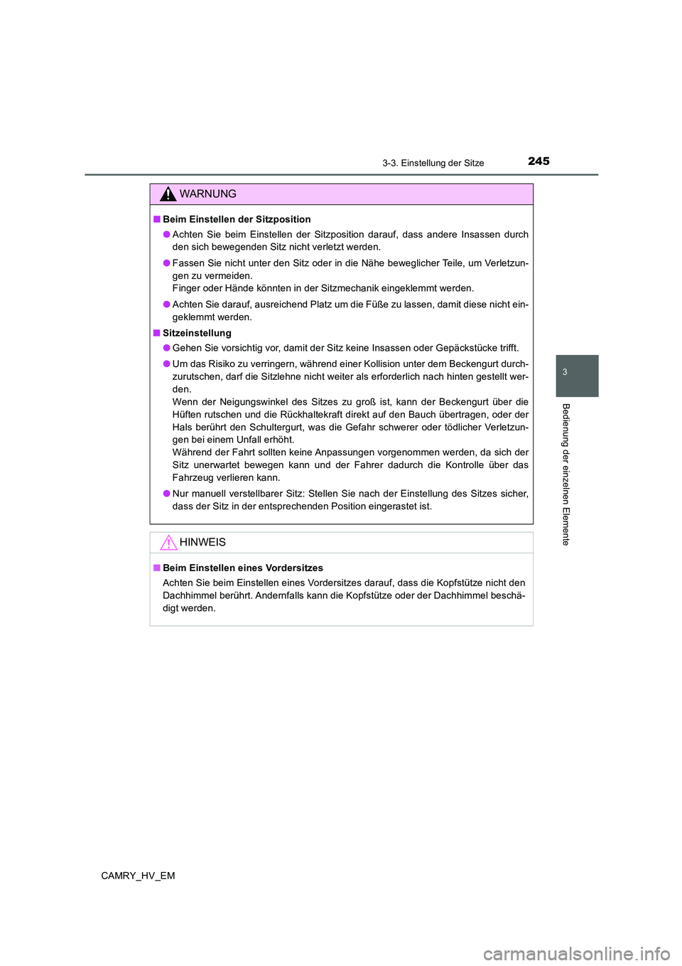 TOYOTA CAMRY 2019  Betriebsanleitungen (in German) 2453-3. Einstellung der Sitze
3
Bedienung der einzelnen Elemente
CAMRY_HV_EM
WARNUNG
■Beim Einstellen der Sitzposition
●Achten Sie beim Einstellen der Sitzposition darauf, dass andere Insassen dur