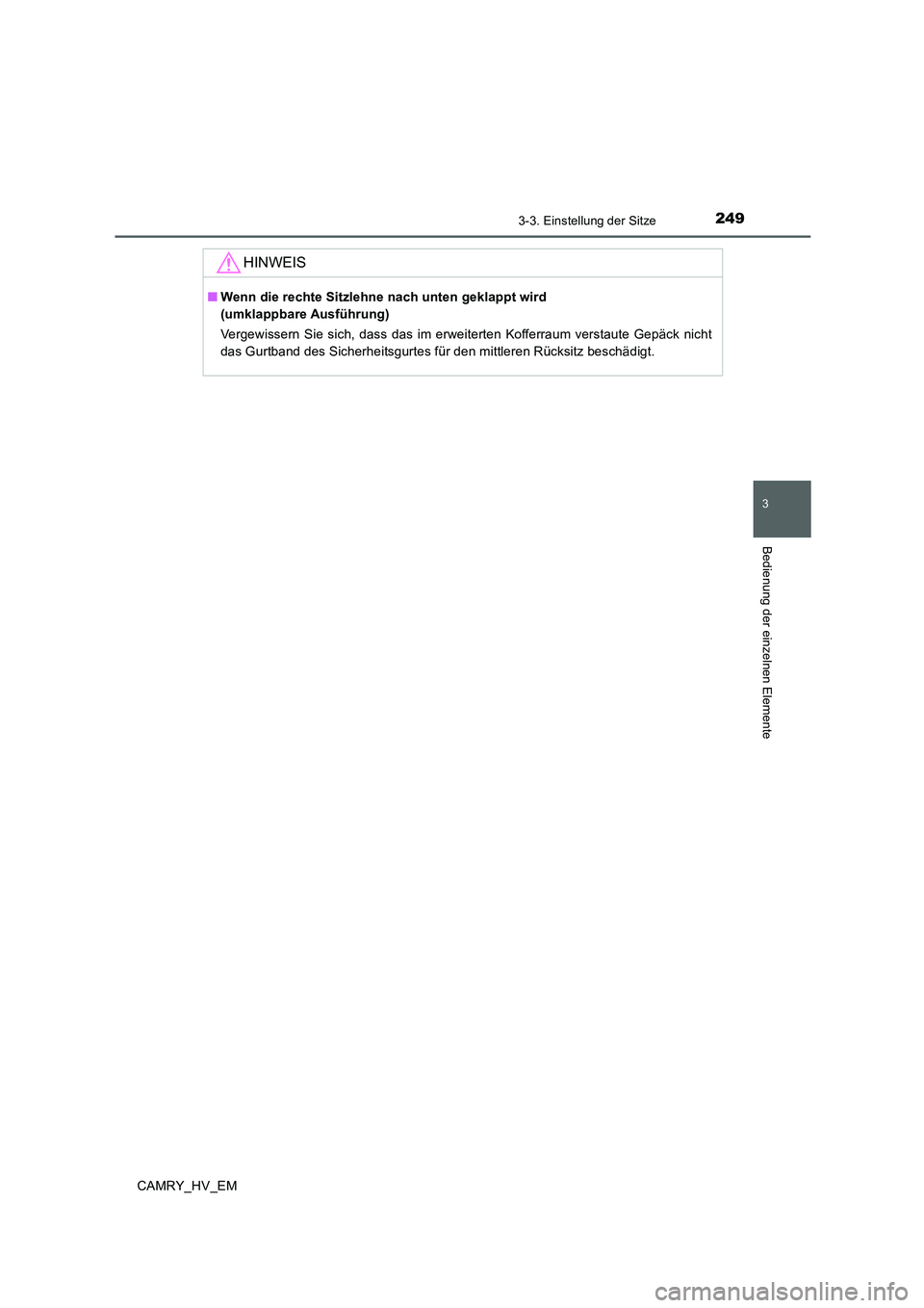 TOYOTA CAMRY 2019  Betriebsanleitungen (in German) 2493-3. Einstellung der Sitze
3
Bedienung der einzelnen Elemente
CAMRY_HV_EM
HINWEIS
■Wenn die rechte Sitzlehne nach unten geklappt wird 
(umklappbare Ausführung)
Vergewissern Sie sich, dass das im