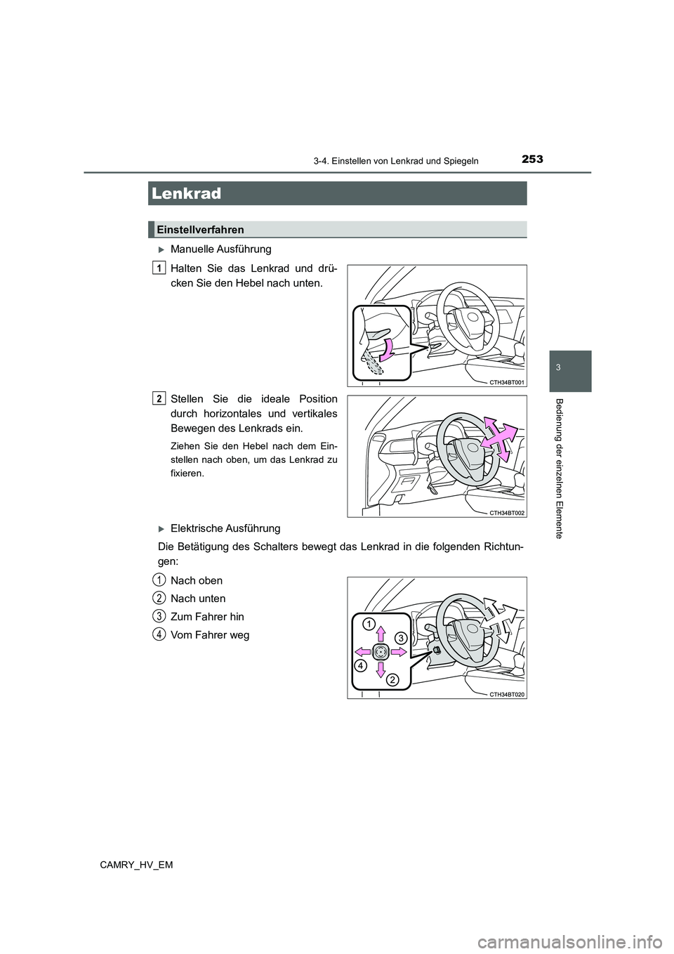 TOYOTA CAMRY 2019  Betriebsanleitungen (in German) 253
3
Bedienung der einzelnen Elemente
CAMRY_HV_EM
3-4. Einstellen von Lenkrad und Spiegeln
Manuelle Ausführung
Halten Sie das Lenkrad und drü-
cken Sie den Hebel nach unten.
Stellen Sie die idea