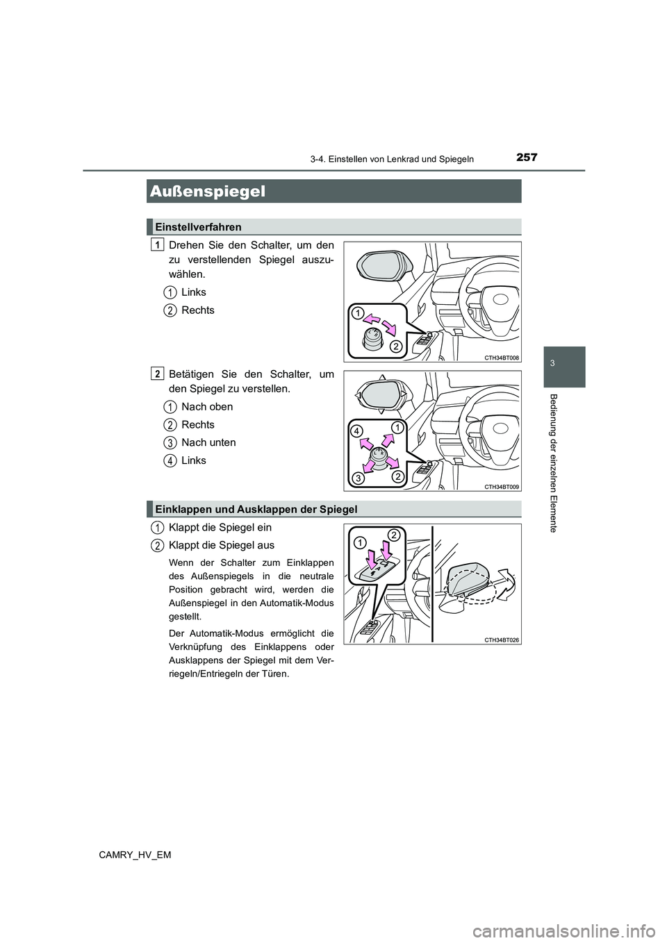 TOYOTA CAMRY 2019  Betriebsanleitungen (in German) 2573-4. Einstellen von Lenkrad und Spiegeln
3
Bedienung der einzelnen Elemente
CAMRY_HV_EM
Drehen Sie den Schalter, um den
zu verstellenden Spiegel auszu-
wählen.
Links
Rechts
Betätigen Sie den Scha