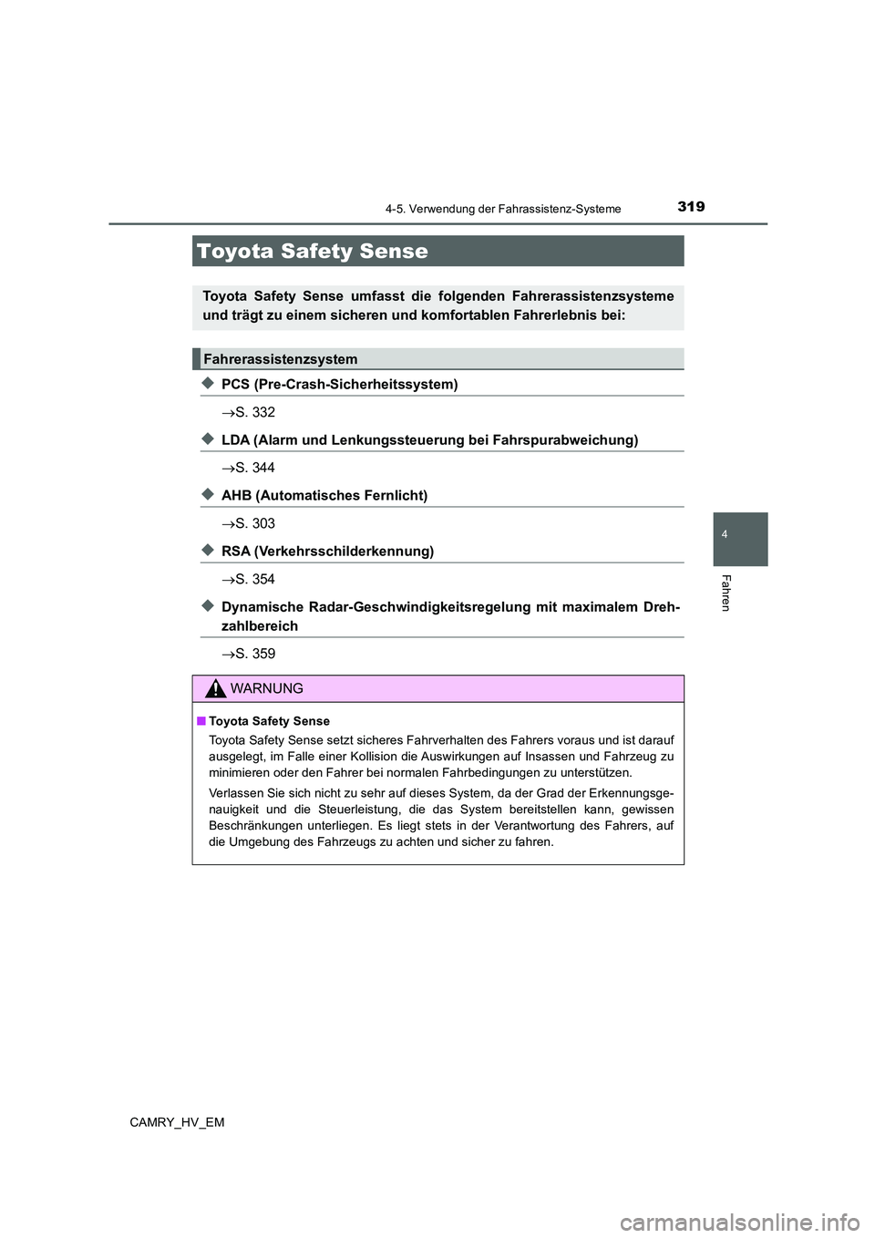 TOYOTA CAMRY 2019  Betriebsanleitungen (in German) 319
4
Fahren
CAMRY_HV_EM
4-5. Verwendung der Fahrassistenz-Systeme
◆PCS (Pre-Crash-Sicherheitssystem)
→S. 332
◆LDA (Alarm und Lenkungssteuerung bei Fahrspurabweichung)
→S. 344
◆AHB (Automati