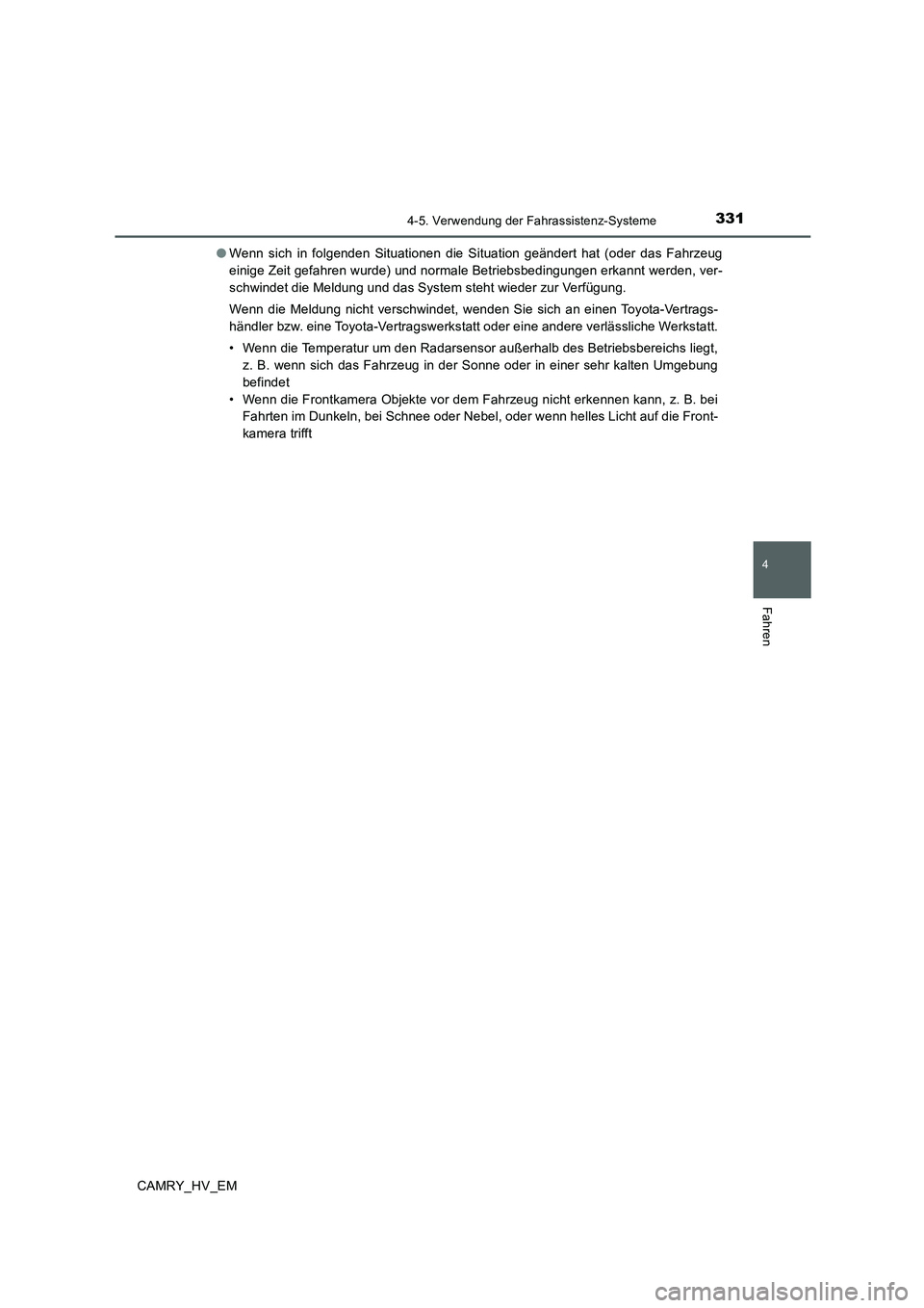TOYOTA CAMRY 2019  Betriebsanleitungen (in German) 3314-5. Verwendung der Fahrassistenz-Systeme
4
Fahren
CAMRY_HV_EM●Wenn sich in folgenden Situationen die Situation geändert hat (oder das Fahrzeug
einige Zeit gefahren wurde) und normale Betriebsbe