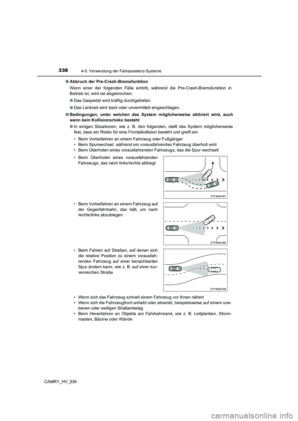 TOYOTA CAMRY 2019  Betriebsanleitungen (in German) 3384-5. Verwendung der Fahrassistenz-Systeme
CAMRY_HV_EM■Abbruch der Pre-Crash-Bremsfunktion
Wenn einer der folgenden Fälle eintritt, während die Pre-Crash-Bremsfunktion in
Betrieb ist, wird sie a
