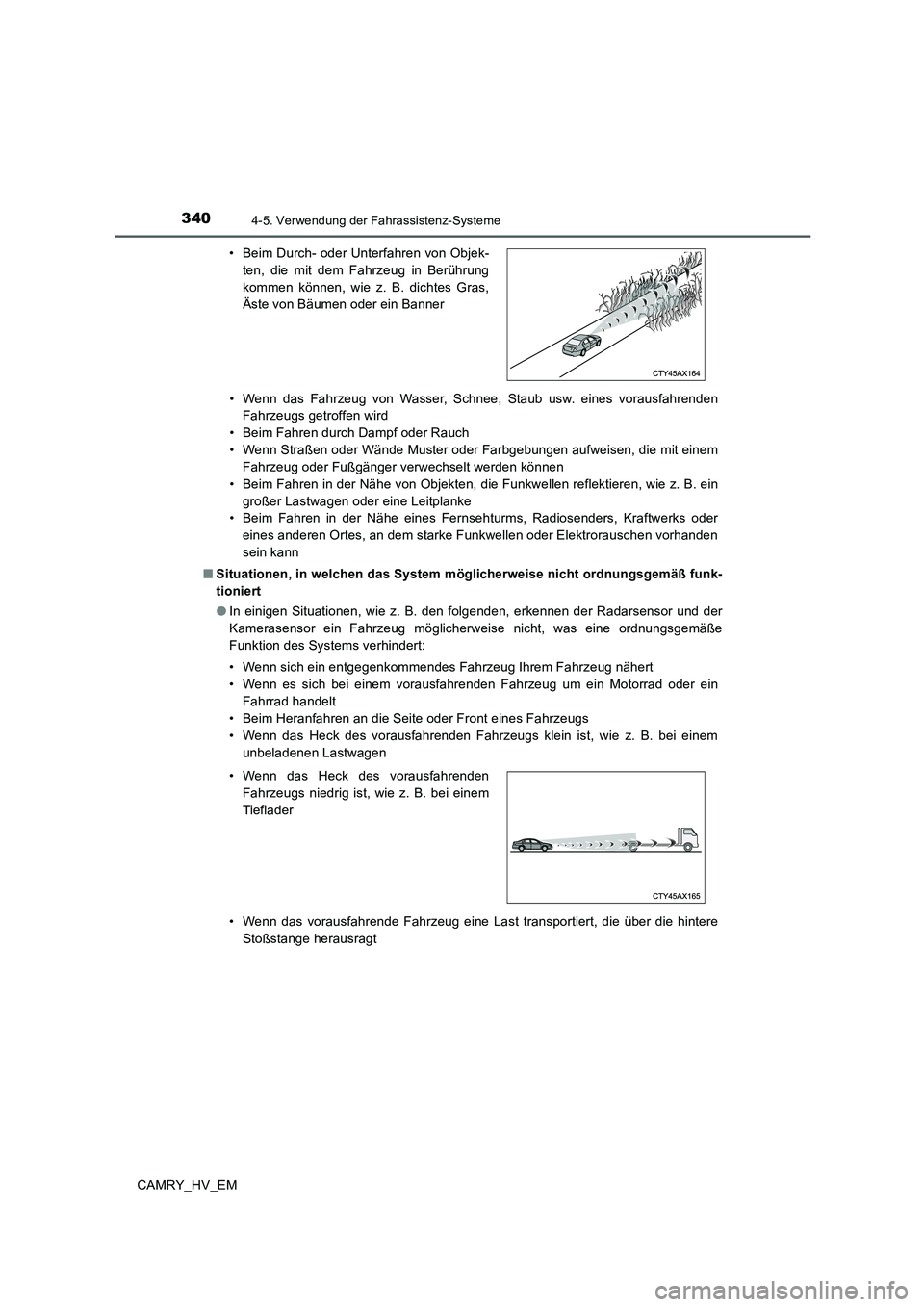 TOYOTA CAMRY 2019  Betriebsanleitungen (in German) 3404-5. Verwendung der Fahrassistenz-Systeme
CAMRY_HV_EM• Wenn das Fahrzeug von Wasser, Schnee, Staub usw. eines vorausfahrenden
Fahrzeugs getroffen wird
• Beim Fahren durch Dampf oder Rauch
• W