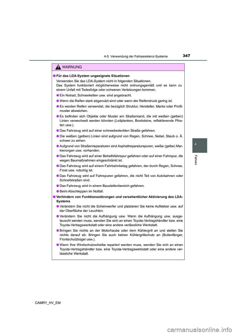 TOYOTA CAMRY 2019  Betriebsanleitungen (in German) 3474-5. Verwendung der Fahrassistenz-Systeme
4
Fahren
CAMRY_HV_EM
WARNUNG
■Für das LDA-System ungeeignete Situationen
Verwenden Sie das LDA-System nicht in folgenden Situationen.
Das System funktio