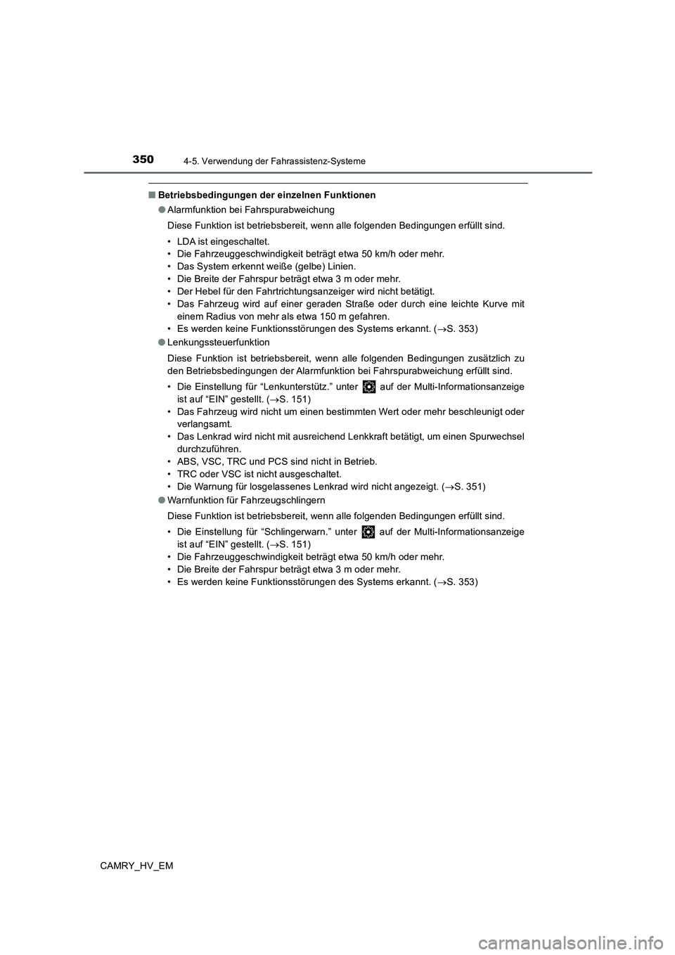 TOYOTA CAMRY 2019  Betriebsanleitungen (in German) 3504-5. Verwendung der Fahrassistenz-Systeme
CAMRY_HV_EM
■Betriebsbedingungen der einzelnen Funktionen
●Alarmfunktion bei Fahrspurabweichung
Diese Funktion ist betriebsbereit, wenn alle folgenden 
