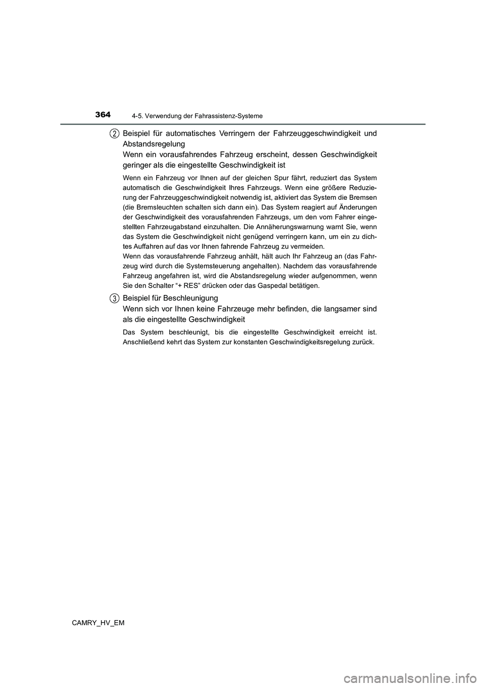 TOYOTA CAMRY 2019  Betriebsanleitungen (in German) 3644-5. Verwendung der Fahrassistenz-Systeme
CAMRY_HV_EM
Beispiel für automatisches Verringern der Fahrzeuggeschwindigkeit und
Abstandsregelung
Wenn ein vorausfahrendes Fahrzeug erscheint, dessen Ges