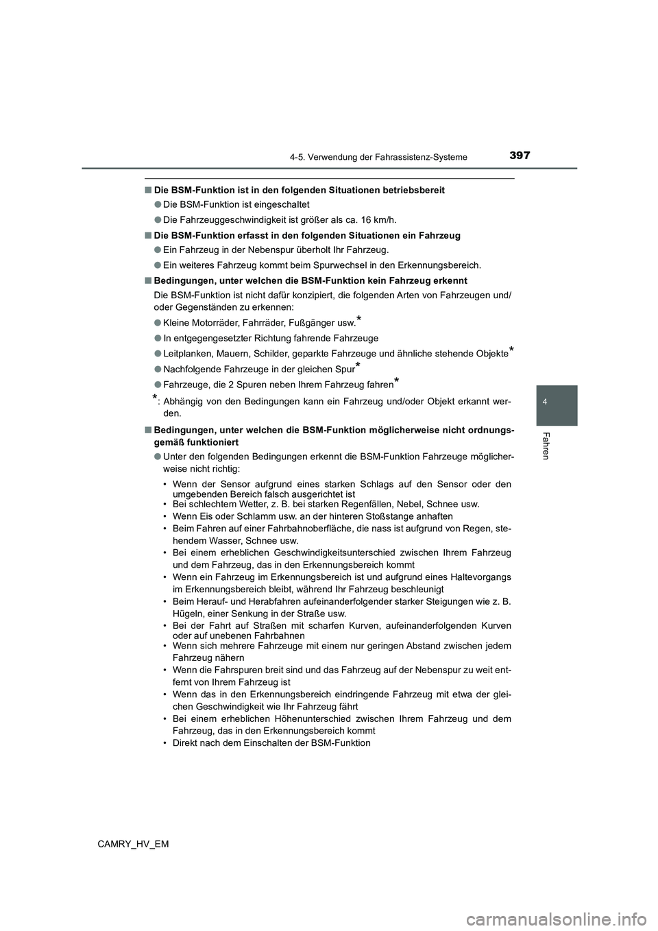 TOYOTA CAMRY 2019  Betriebsanleitungen (in German) 3974-5. Verwendung der Fahrassistenz-Systeme
4
Fahren
CAMRY_HV_EM
■Die BSM-Funktion ist in den folgenden Situationen betriebsbereit
●Die BSM-Funktion ist eingeschaltet
●Die Fahrzeuggeschwindigke