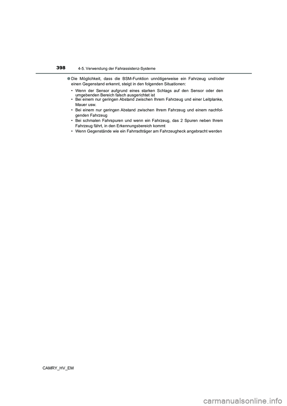 TOYOTA CAMRY 2019  Betriebsanleitungen (in German) 3984-5. Verwendung der Fahrassistenz-Systeme
CAMRY_HV_EM●Die Möglichkeit, dass die BSM-Funktion unnötigerweise ein Fahrzeug und/oder
einen Gegenstand erkennt, steigt in den folgenden Situationen:

