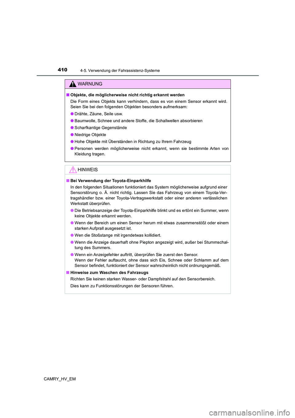 TOYOTA CAMRY 2019  Betriebsanleitungen (in German) 4104-5. Verwendung der Fahrassistenz-Systeme
CAMRY_HV_EM
WARNUNG
■Objekte, die möglicherweise nicht richtig erkannt werden
Die Form eines Objekts kann verhindern, dass es von einem Sensor erkannt w