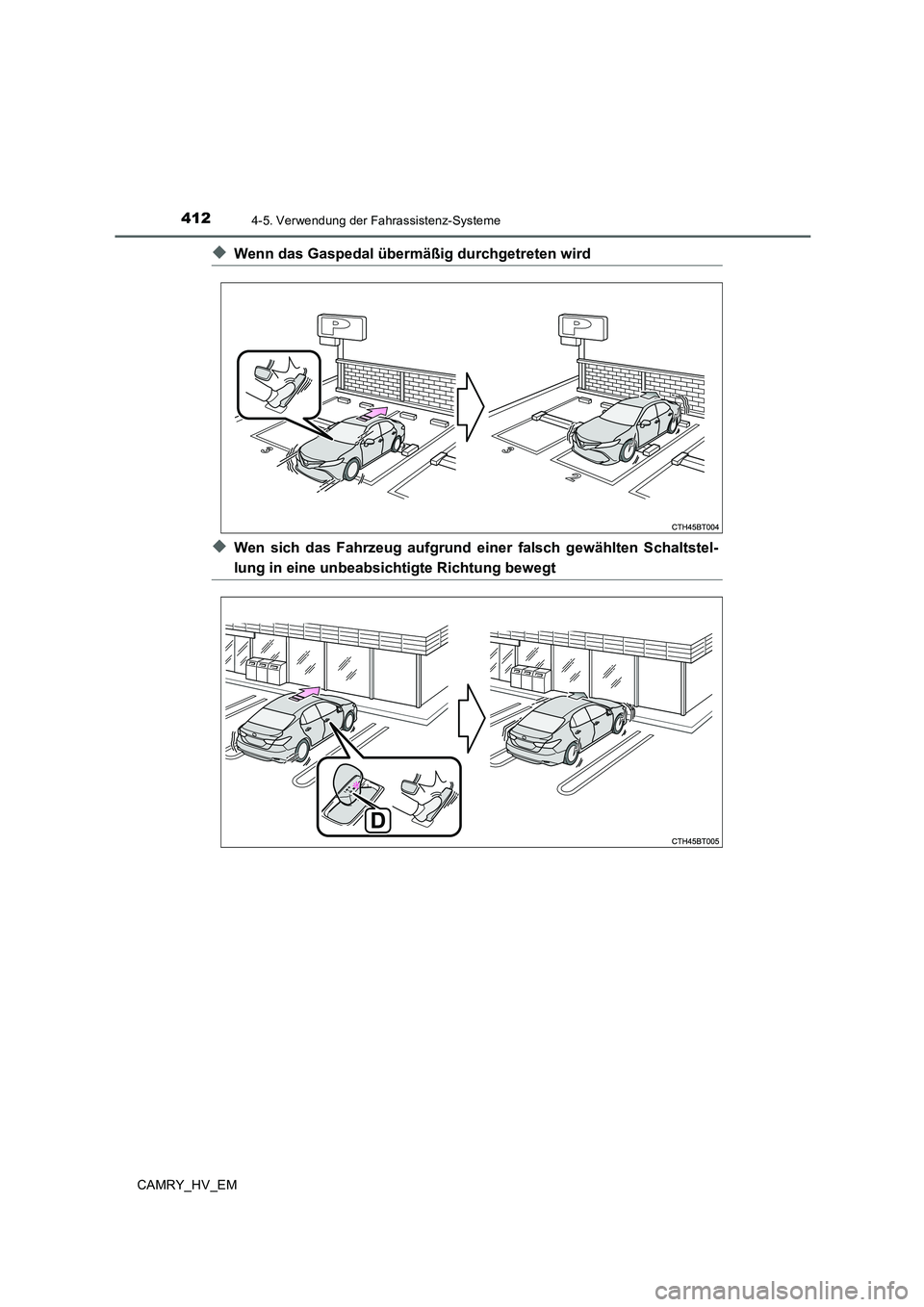 TOYOTA CAMRY 2019  Betriebsanleitungen (in German) 4124-5. Verwendung der Fahrassistenz-Systeme
CAMRY_HV_EM
◆Wenn das Gaspedal übermäßig durchgetreten wird
◆Wen sich das Fahrzeug aufgrund einer falsch gewählten Schaltstel-
lung in eine unbeabs