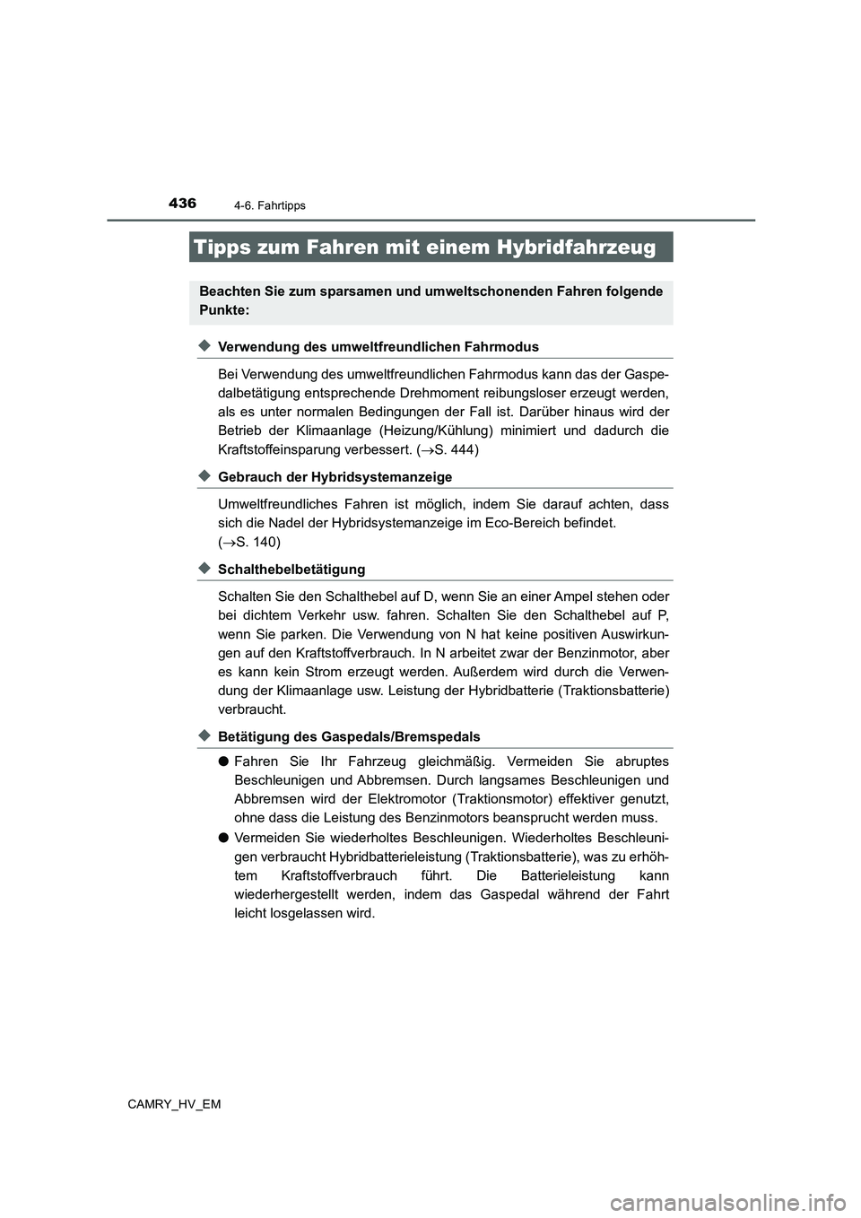 TOYOTA CAMRY 2019  Betriebsanleitungen (in German) 436
CAMRY_HV_EM
4-6. Fahrtipps
◆Verwendung des umweltfreundlichen Fahrmodus
Bei Verwendung des umweltfreundlichen Fahrmodus kann das der Gaspe-
dalbetätigung entsprechende Drehmoment reibungsloser 