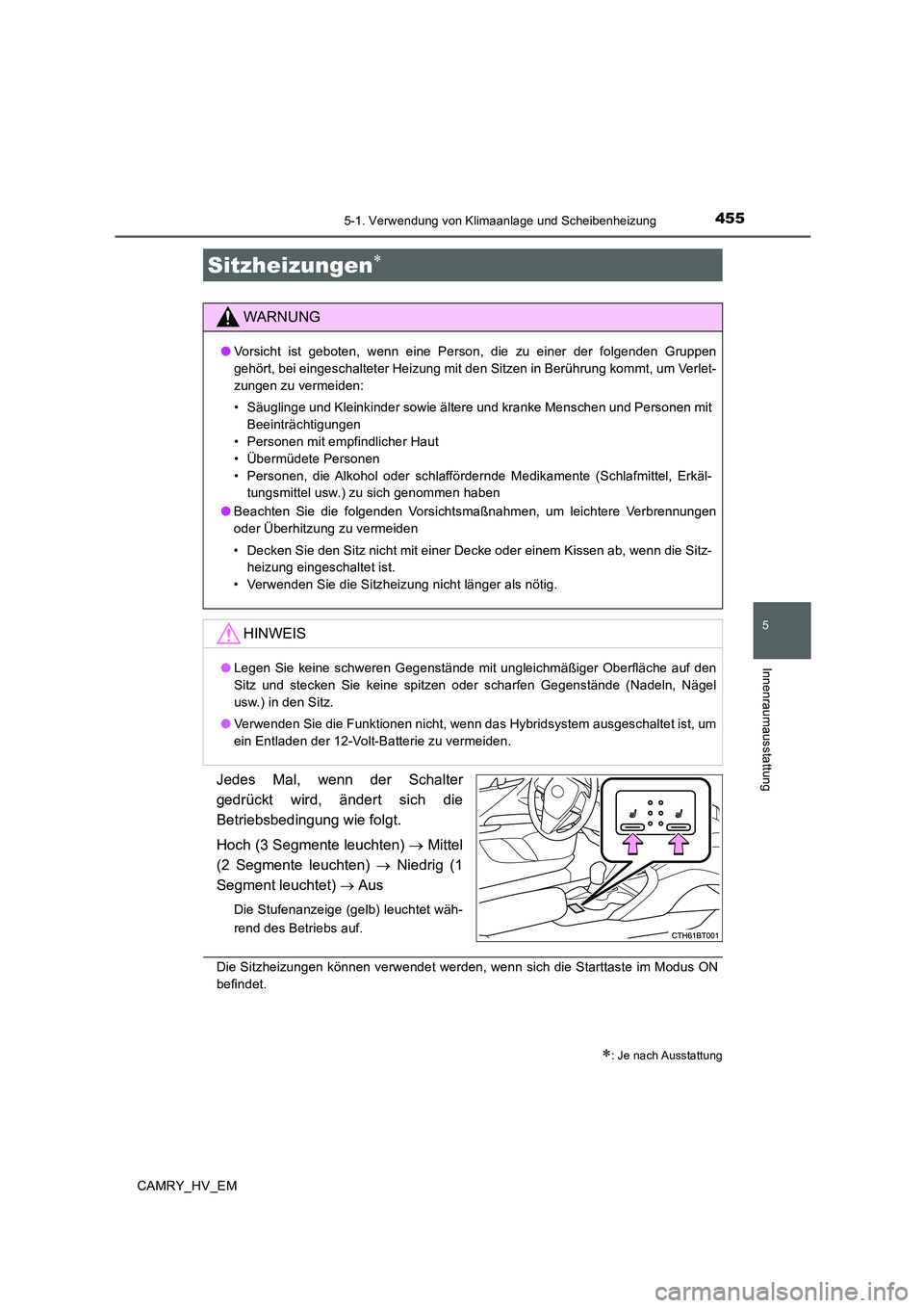TOYOTA CAMRY 2019  Betriebsanleitungen (in German) 4555-1. Verwendung von Klimaanlage und Scheibenheizung
5
Innenraumausstattung
CAMRY_HV_EM
Jedes Mal, wenn der Schalter
gedrückt wird, ändert sich die
Betriebsbedingung wie folgt.
Hoch (3 Segmente le