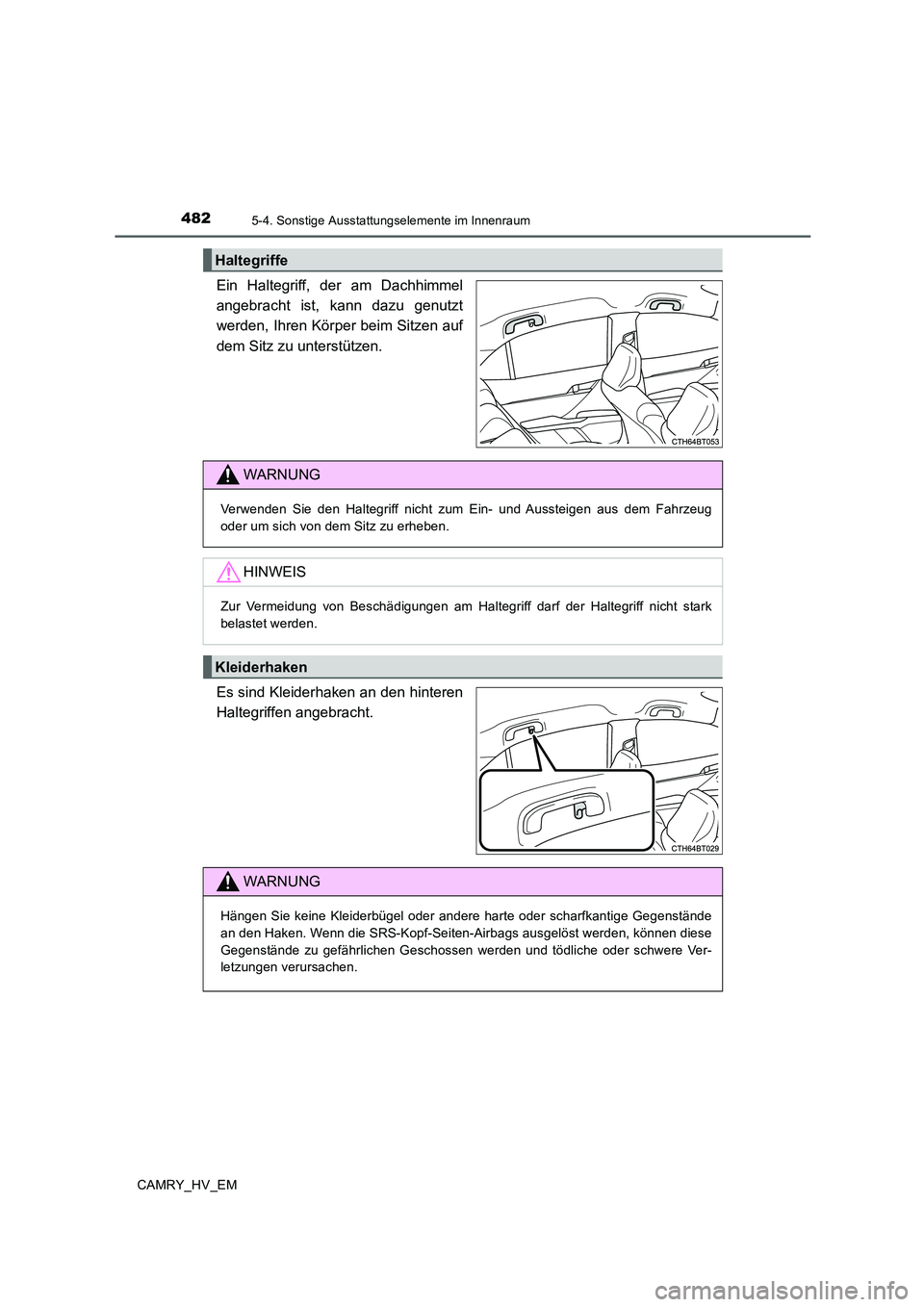 TOYOTA CAMRY 2019  Betriebsanleitungen (in German) 4825-4. Sonstige Ausstattungselemente im Innenraum
CAMRY_HV_EM
Ein Haltegriff, der am Dachhimmel
angebracht ist, kann dazu genutzt
werden, Ihren Körper beim Sitzen auf
dem Sitz zu unterstützen.
Es s