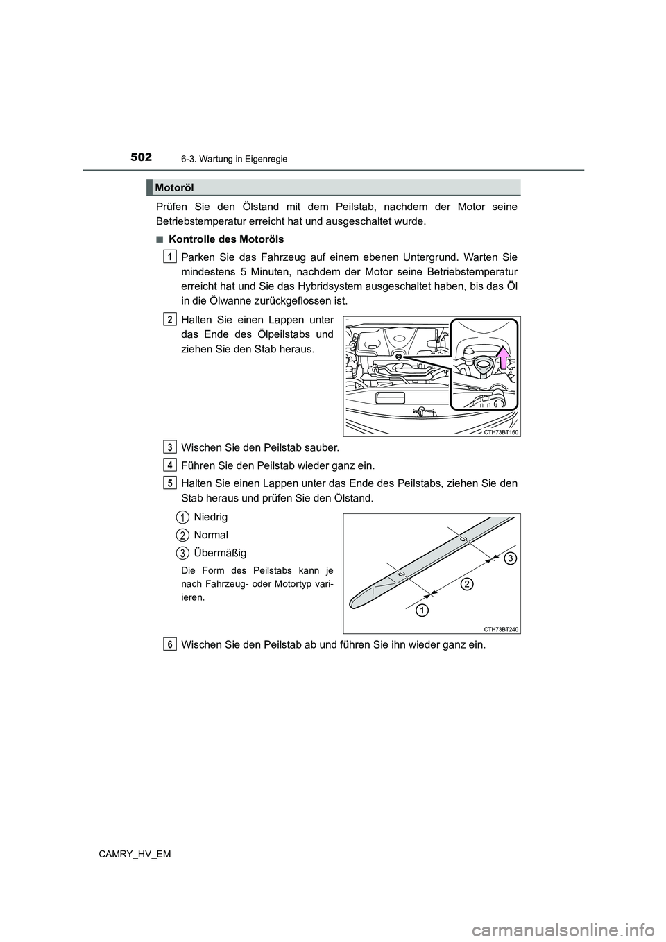 TOYOTA CAMRY 2019  Betriebsanleitungen (in German) 5026-3. Wartung in Eigenregie
CAMRY_HV_EM
Prüfen Sie den Ölstand mit dem Peilstab, nachdem der Motor seine
Betriebstemperatur erreicht hat und ausgeschaltet wurde.
■Kontrolle des Motoröls
Parken 