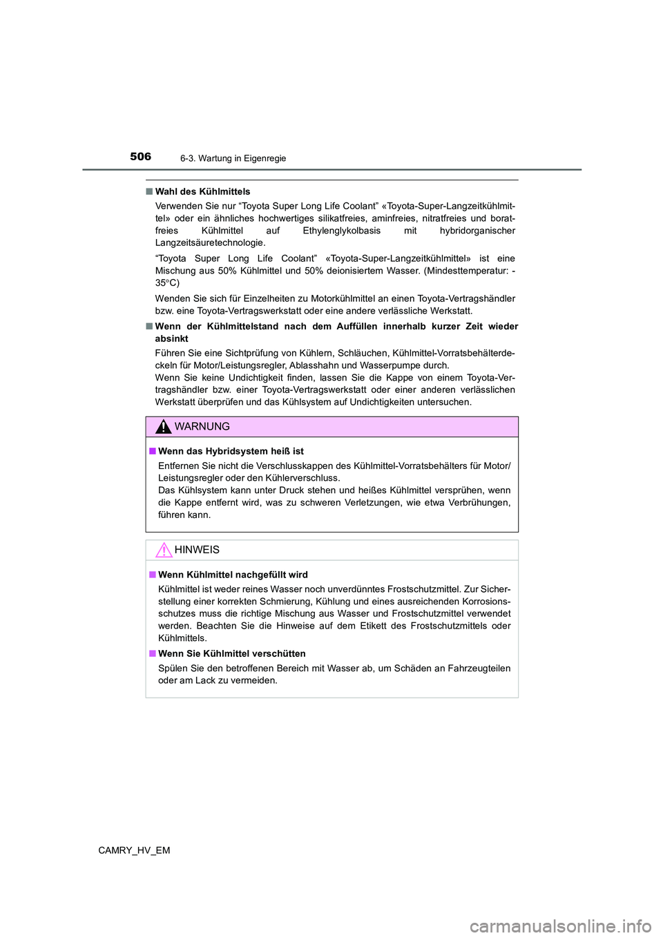 TOYOTA CAMRY 2019  Betriebsanleitungen (in German) 5066-3. Wartung in Eigenregie
CAMRY_HV_EM
■Wahl des Kühlmittels
Verwenden Sie nur “Toyota Super Long Life Coolant” «Toyota-Super-Langzeitkühlmit-
tel» oder ein ähnliches hochwertiges silika