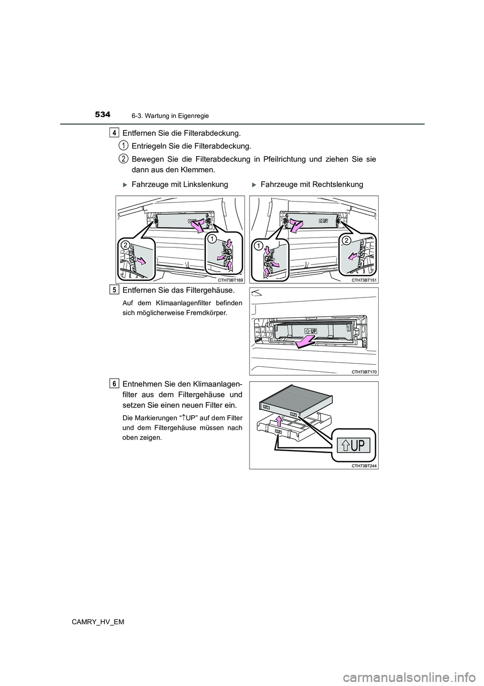 TOYOTA CAMRY 2019  Betriebsanleitungen (in German) 5346-3. Wartung in Eigenregie
CAMRY_HV_EM
Entfernen Sie die Filterabdeckung.
Entriegeln Sie die Filterabdeckung. 
Bewegen Sie die Filterabdeckung in Pfeilrichtung und ziehen Sie sie
dann aus den Klemm