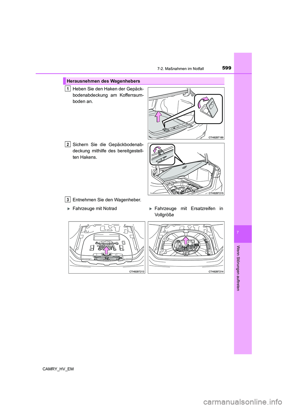TOYOTA CAMRY 2019  Betriebsanleitungen (in German) 5997-2. Maßnahmen im Notfall
7
Wenn Störungen auftreten
CAMRY_HV_EM
Heben Sie den Haken der Gepäck-
bodenabdeckung am Kofferraum-
boden an.
Sichern Sie die Gepäckbodenab-
deckung mithilfe des bere