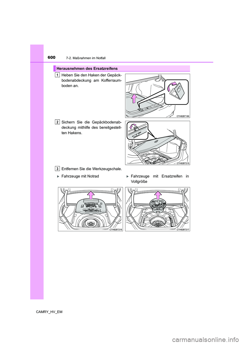 TOYOTA CAMRY 2019  Betriebsanleitungen (in German) 6007-2. Maßnahmen im Notfall
CAMRY_HV_EM
Heben Sie den Haken der Gepäck-
bodenabdeckung am Kofferraum-
boden an.
Sichern Sie die Gepäckbodenab-
deckung mithilfe des bereitgestell-
ten Hakens.
Entfe