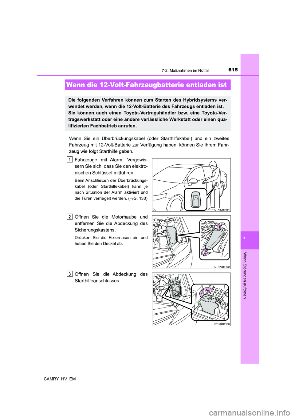 TOYOTA CAMRY 2019  Betriebsanleitungen (in German) 6157-2. Maßnahmen im Notfall
7
Wenn Störungen auftreten
CAMRY_HV_EM
Wenn Sie ein Überbrückungskabel (oder Starthilfekabel) und ein zweites
Fahrzeug mit 12-Volt-Batterie zur Verfügung haben, könn