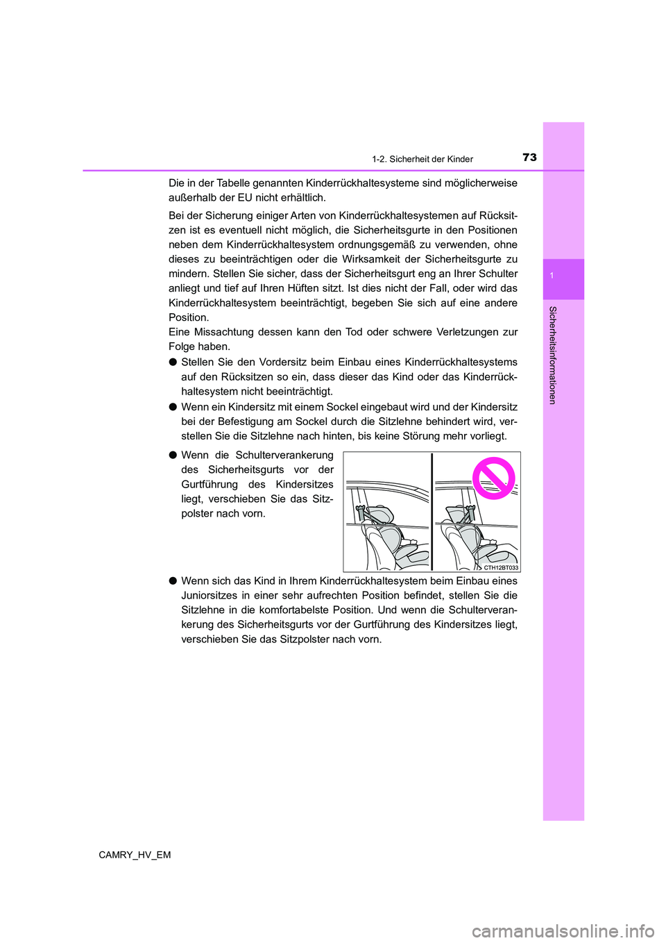 TOYOTA CAMRY 2019  Betriebsanleitungen (in German) 731-2. Sicherheit der Kinder
1
Sicherheitsinformationen
CAMRY_HV_EM
Die in der Tabelle genannten Kinderrückhaltesysteme sind möglicherweise
außerhalb der EU nicht erhältlich.
Bei der Sicherung ein