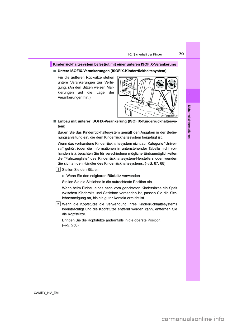 TOYOTA CAMRY 2019  Betriebsanleitungen (in German) 791-2. Sicherheit der Kinder
1
Sicherheitsinformationen
CAMRY_HV_EM■
Untere ISOFIX-Verankerungen (ISOFIX-Kinderrückhaltesystem)
Für die äußeren Rücksitze stehen
untere Verankerungen zur Verfü-