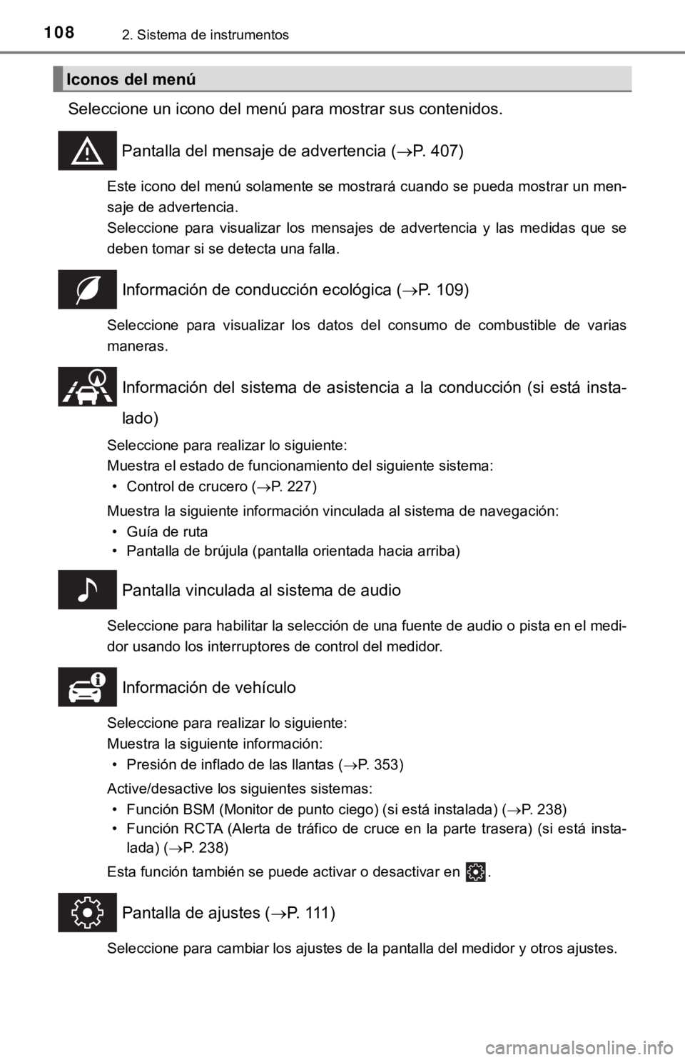 TOYOTA CAMRY 2019  Manual del propietario (in Spanish) 1082. Sistema de instrumentos
Seleccione un icono del menú para mostrar sus contenidos.Pantalla del mensaje de advertencia ( P. 407)
Este icono del menú solamente se mostrará cuando se pueda mos