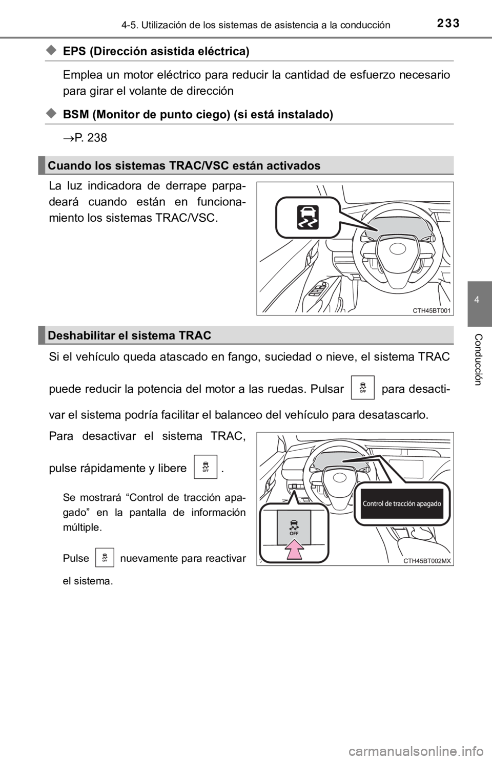 TOYOTA CAMRY 2019  Manual del propietario (in Spanish) 2334-5. Utilización de los sistemas de asistencia a la conducción
4
Conducción
◆EPS (Dirección asistida eléctrica) 
Emplea un motor eléctrico para reducir la cantidad de esfuerzo  necesario
pa