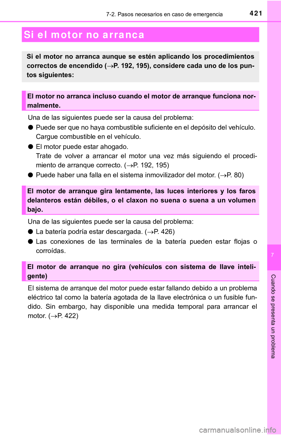 TOYOTA CAMRY 2019 Manual del propietario (in Spanish) 4217-2. Pasos necesarios en caso de emergencia
7
Cuando se presenta un problema
Una de las siguientes puede ser la causa del problema:
●Puede ser que no haya combustible suficiente en el depósito d TOYOTA CAMRY 2019 Manual del propietario (in Spanish) 4217-2. Pasos necesarios en caso de emergencia
7
Cuando se presenta un problema
Una de las siguientes puede ser la causa del problema:
●Puede ser que no haya combustible suficiente en el depósito d