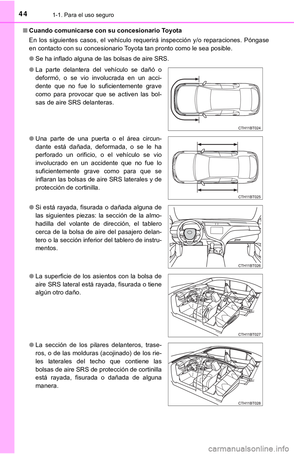 TOYOTA CAMRY 2019  Manual del propietario (in Spanish) 441-1. Para el uso seguro
■Cuando comunicar se con su concesionario Toyota
En  los  siguientes  casos,  el  vehículo  requerirá  inspección  y/o  r eparaciones.  Póngase
en contacto con su conce