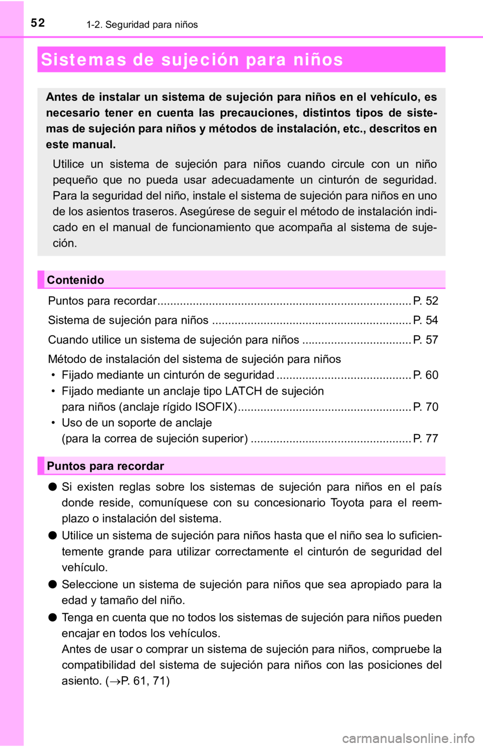 TOYOTA CAMRY 2019  Manual del propietario (in Spanish) 521-2. Seguridad para niños
Puntos para recordar ............................................................................... P. 52
Sistema de sujeción para niños ...............................