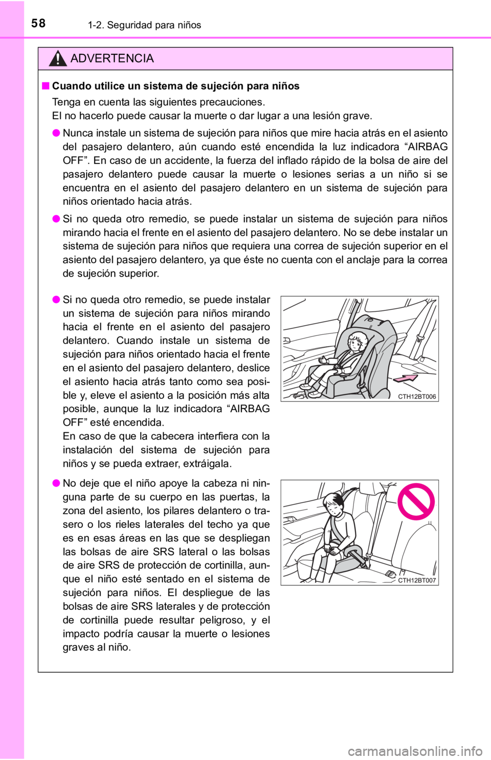 TOYOTA CAMRY 2019  Manual del propietario (in Spanish) 581-2. Seguridad para niños
ADVERTENCIA
■Cuando utilice un sistem a de sujeción para niños
Tenga en cuenta las siguientes precauciones.
El no hacerlo puede causar la muerte o dar lugar a una lesi