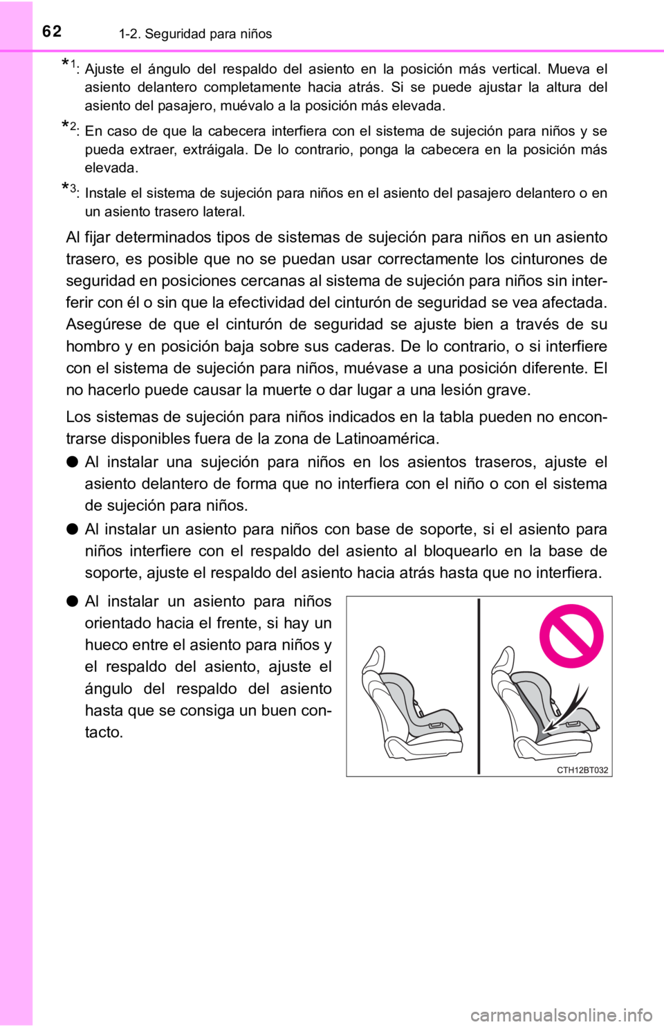 TOYOTA CAMRY 2019  Manual del propietario (in Spanish) 621-2. Seguridad para niños
*1: Ajuste  el  ángulo  del  respaldo  del  asiento  en  la  posición  más  vertical.  Mueva  el
asiento  delantero  completamente  hacia  atrás.  Si  se  puede  ajust