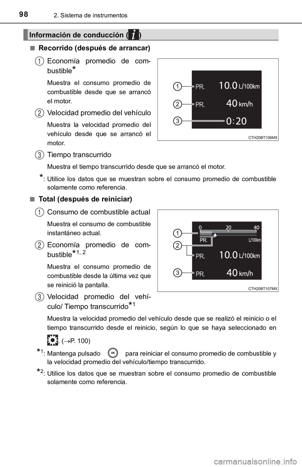 TOYOTA CAMRY 2019  Manual del propietario (in Spanish) 982. Sistema de instrumentos
■Recorrido (después de arrancar)Economía  promedio  de  com-
bustible
*
Muestra  el  consumo  promedio  de
combustible  desde  que  se  arrancó
el motor.
Velocidad pr