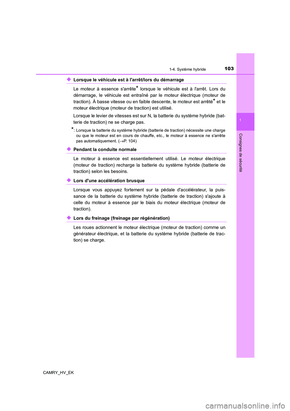 TOYOTA CAMRY 2019 Manuel du propriétaire (in French) 1031-4. Système hybride
1
Consignes de sécurité
CAMRY_HV_EK
◆Lorsque le véhicule est à larrêt/lors du démarrage
Le moteur à essence sarrête
* lorsque le véhicule est à larrêt. Lors d TOYOTA CAMRY 2019 Manuel du propriétaire (in French) 1031-4. Système hybride
1
Consignes de sécurité
CAMRY_HV_EK
◆Lorsque le véhicule est à larrêt/lors du démarrage
Le moteur à essence sarrête
* lorsque le véhicule est à larrêt. Lors d