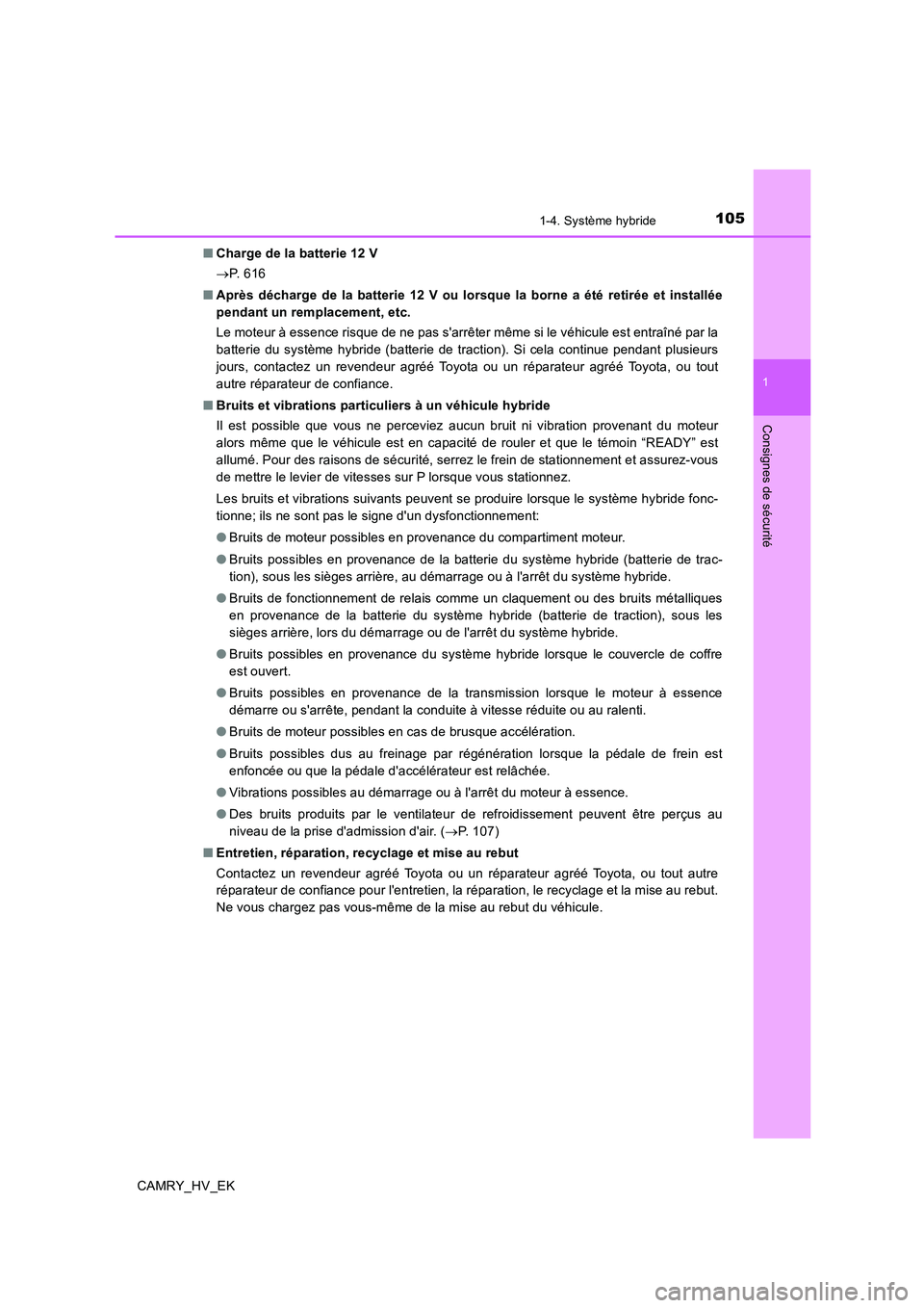 TOYOTA CAMRY 2019  Manuel du propriétaire (in French) 1051-4. Système hybride
1
Consignes de sécurité
CAMRY_HV_EK■Charge de la batterie 12 V
→P.  6 1 6
■Après décharge de la batterie 12 V ou lorsque la borne a été retirée et installée
pend