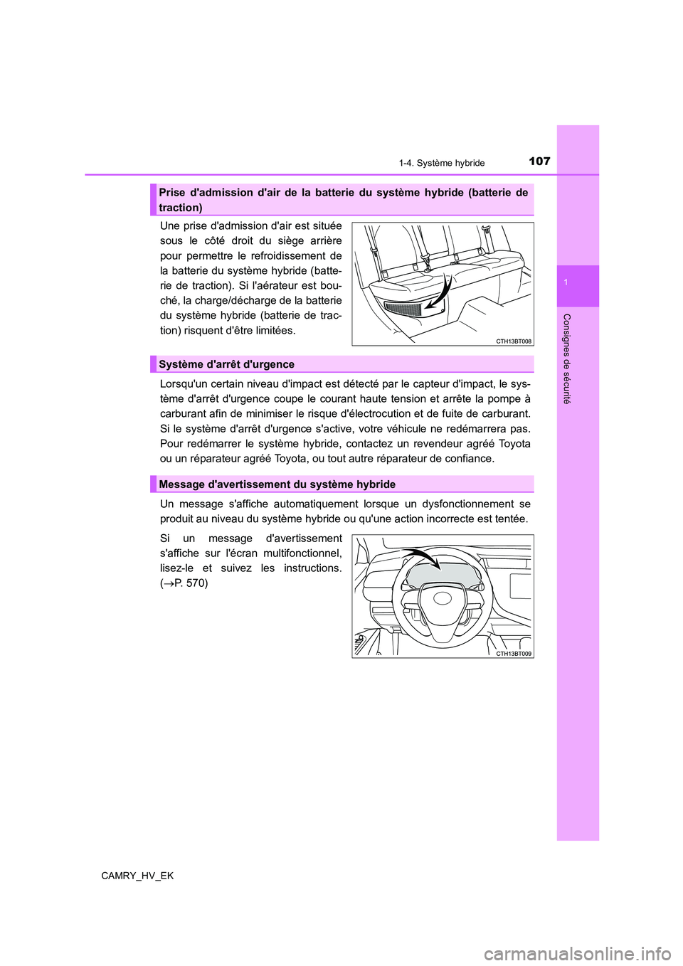 TOYOTA CAMRY 2019  Manuel du propriétaire (in French) 1071-4. Système hybride
1
Consignes de sécurité
CAMRY_HV_EK
Une prise dadmission dair est située
sous le côté droit du siège arrière
pour permettre le refroidissement de
la batterie du syst