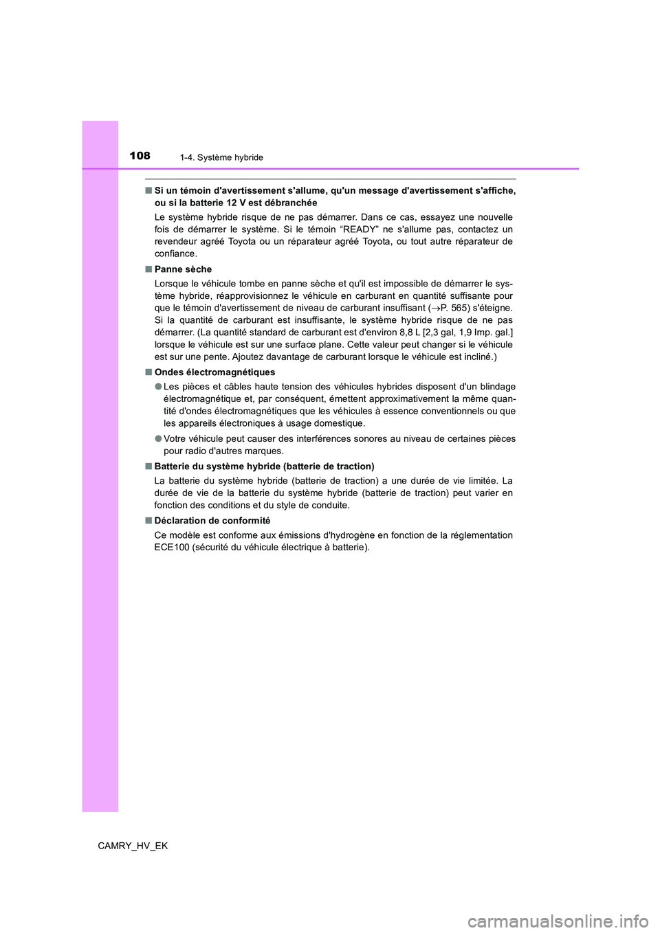 TOYOTA CAMRY 2019  Manuel du propriétaire (in French) 1081-4. Système hybride
CAMRY_HV_EK
■Si un témoin davertissement sallume, quun message davertissement saffiche,
ou si la batterie 12 V est débranchée
Le système hybride risque de ne pas d